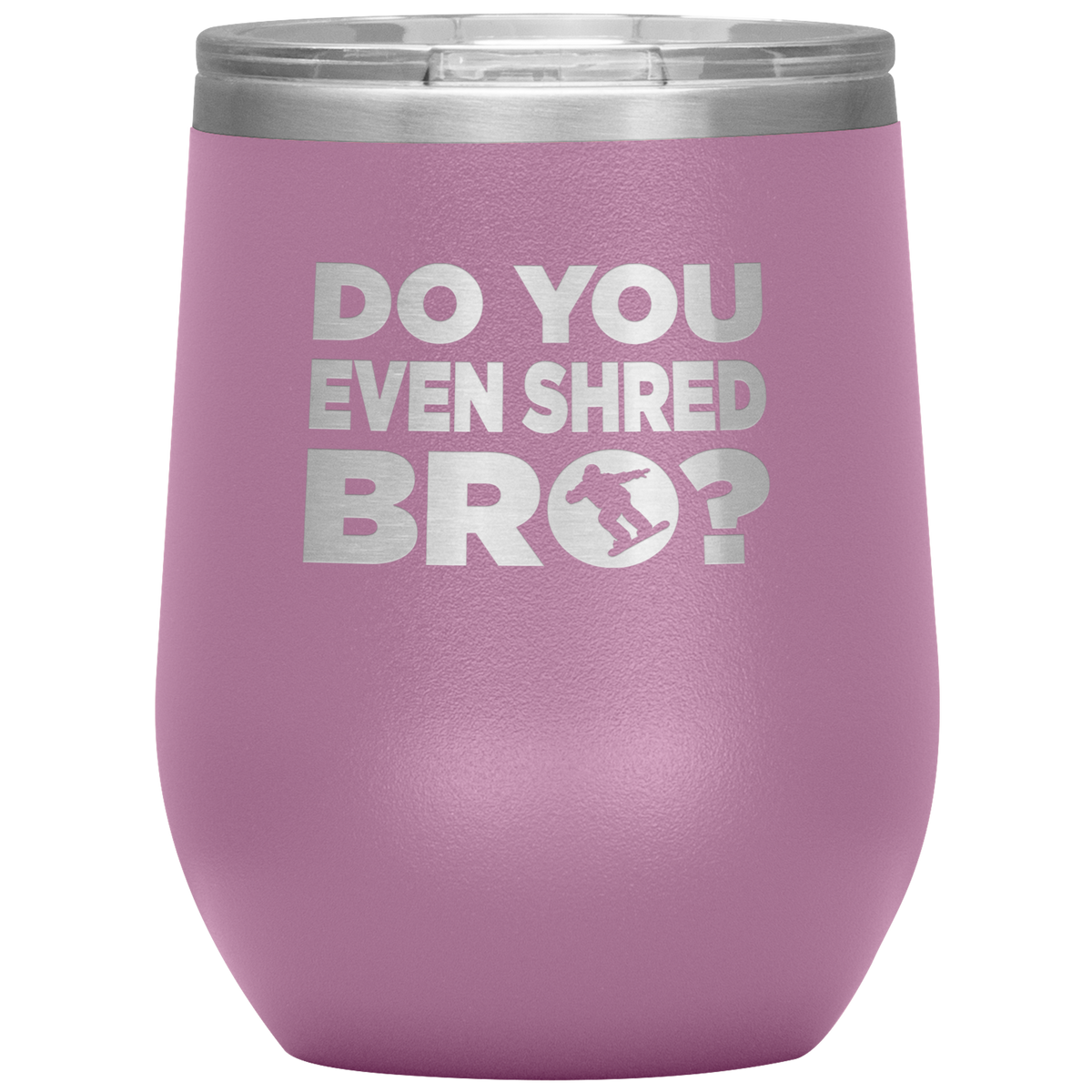 Do You Even Shred Bro Wine 12oz Tumbler - Powderaddicts
