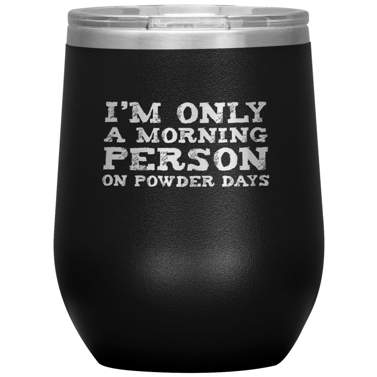 I'm Only A Morning Person On Powder Days Wine 12oz Tumbler - Powderaddicts