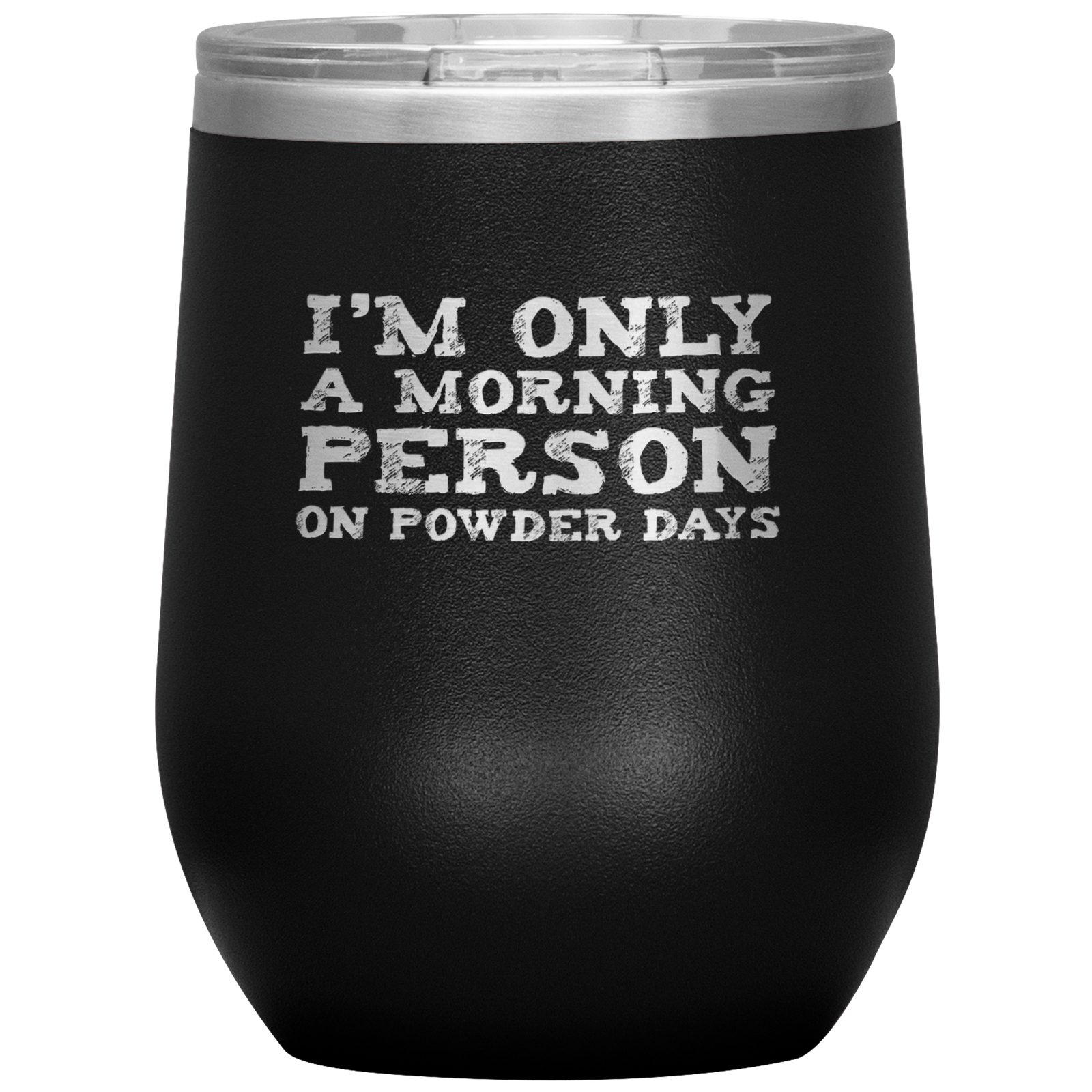I'm Only A Morning Person On Powder Days Wine 12oz Tumbler - Powderaddicts