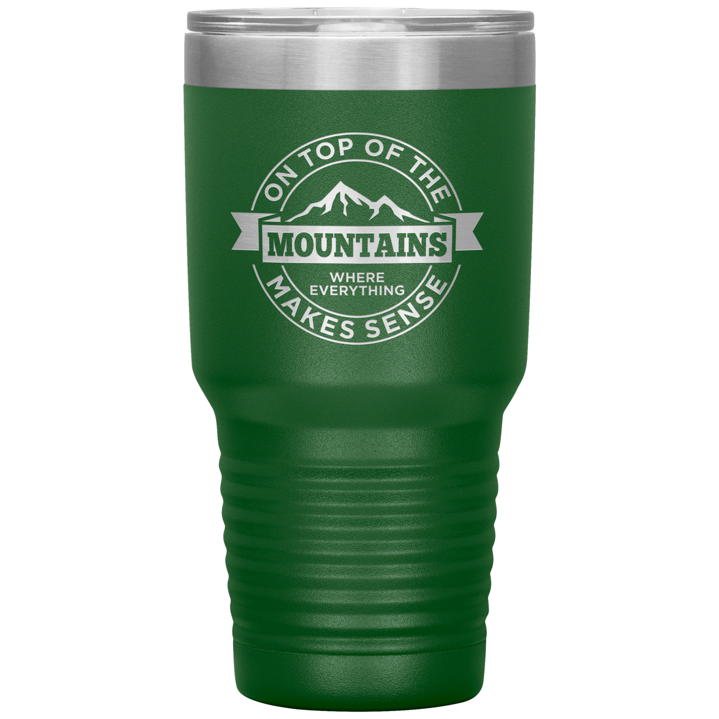 On Top Of The Mountain Where Everything Makes Sense 30oz Tumbler - Powderaddicts