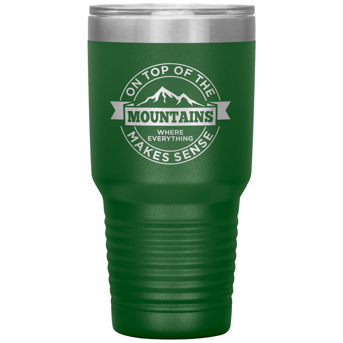 On Top Of The Mountain Where Everything Makes Sense 30oz Tumbler - Powderaddicts