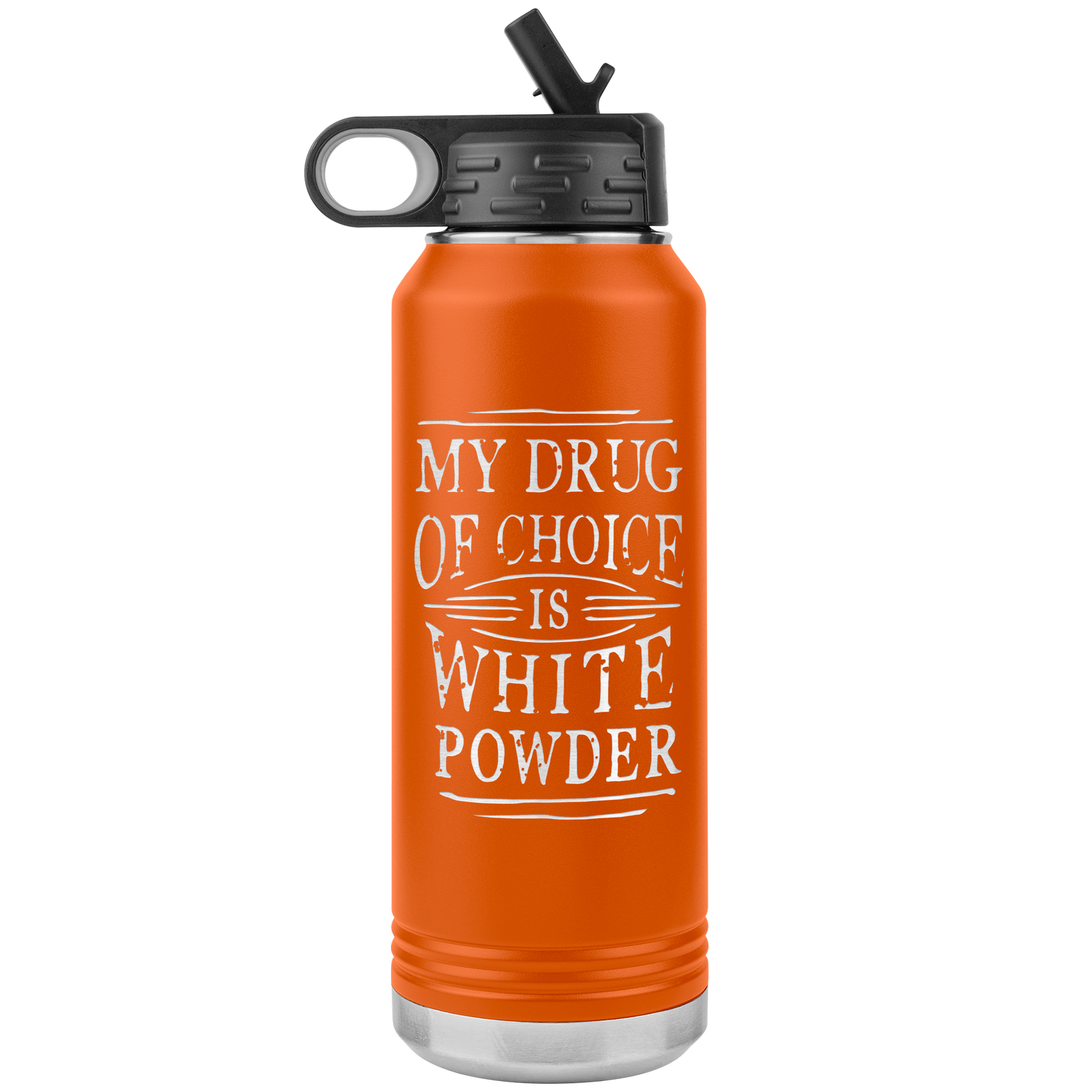 My Drug Of Choice Is White Powder 32oz Water Bottle Tumbler - Powderaddicts