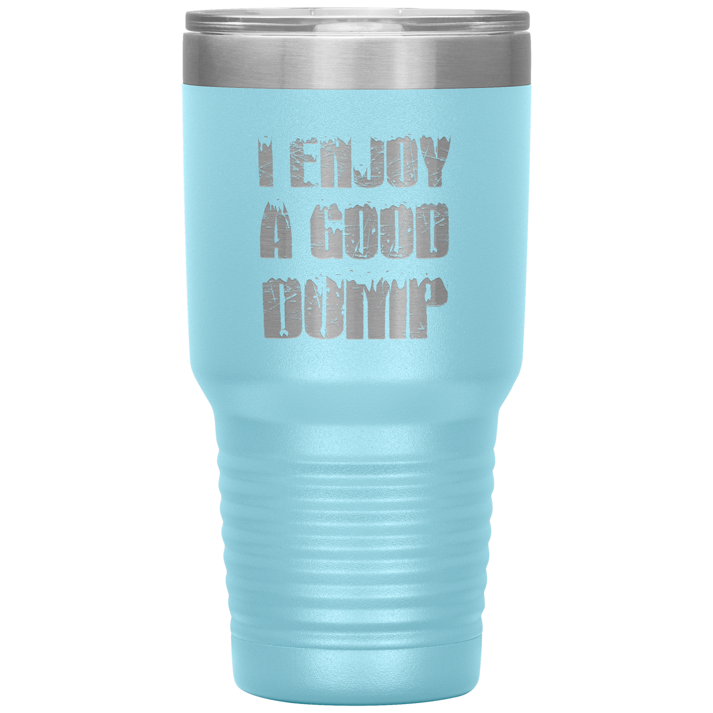 I Enjoy A Good Dump 30oz Tumbler - Powderaddicts