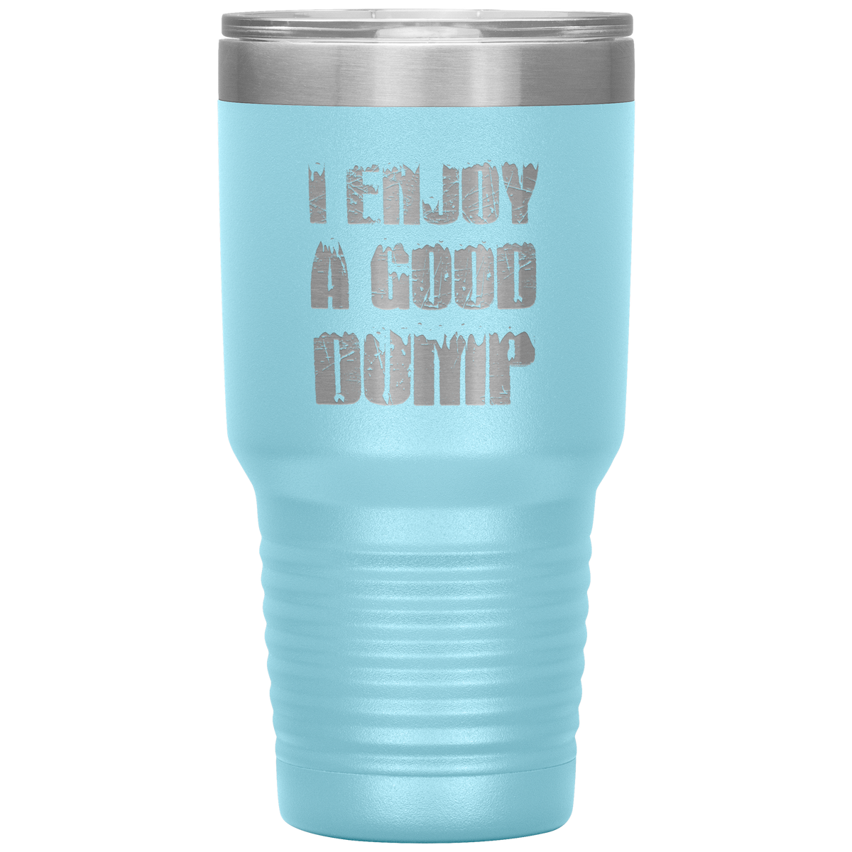 I Enjoy A Good Dump 30oz Tumbler - Powderaddicts