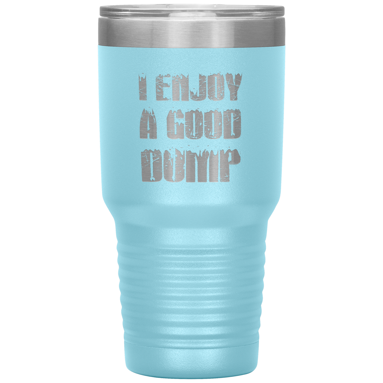 I Enjoy A Good Dump 30oz Tumbler - Powderaddicts