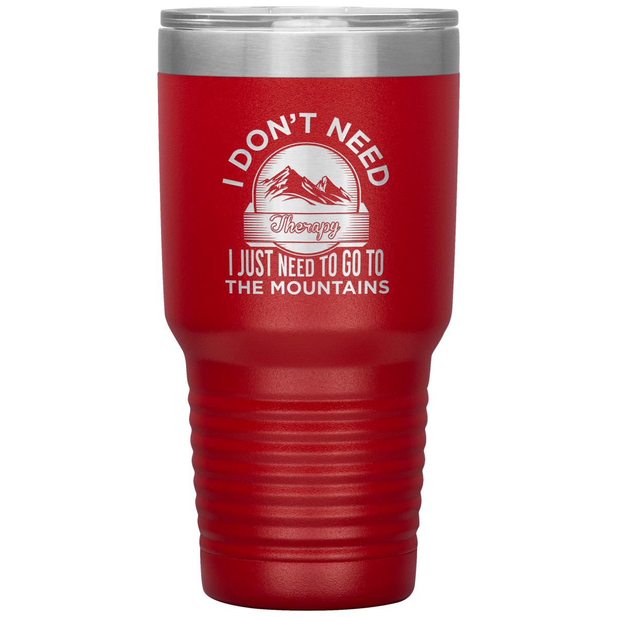 I Don't Need Therapy I Just Need To Go To The Mountains 30oz Tumbler - Powderaddicts