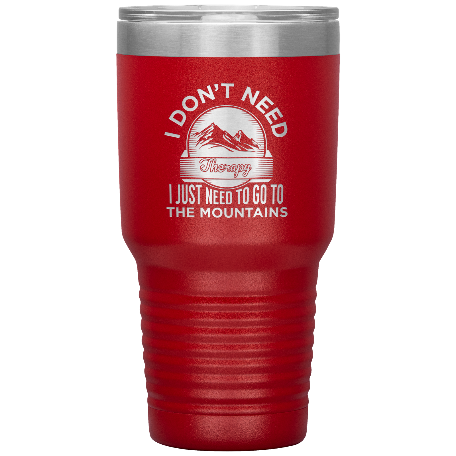I Don't Need Therapy I Just Need To Go To The Mountains 30oz Tumbler - Powderaddicts