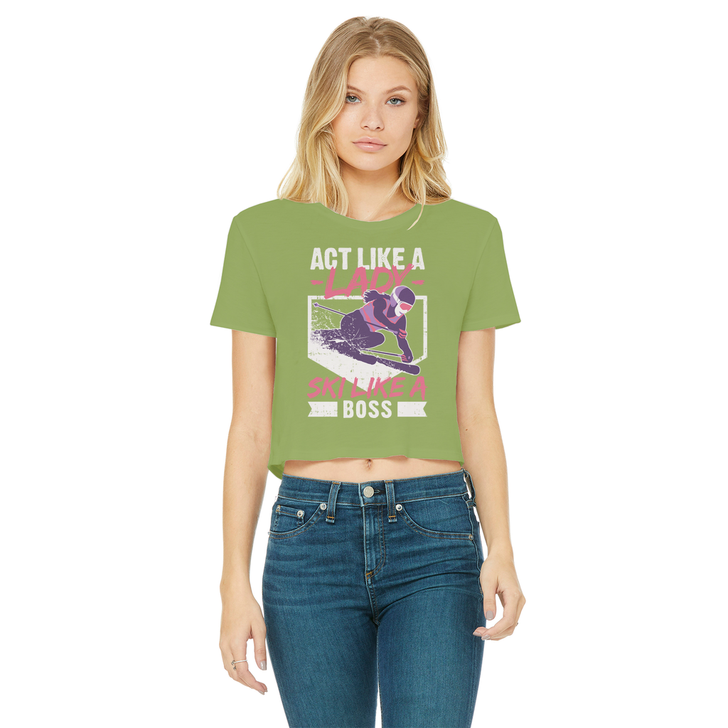Act Like A Lady Ski Like A Boss Classic Women's Cropped Raw Edge T-Shirt - Powderaddicts