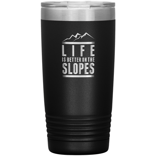 Life Is Better On The Slopes 20oz Tumbler - Powderaddicts