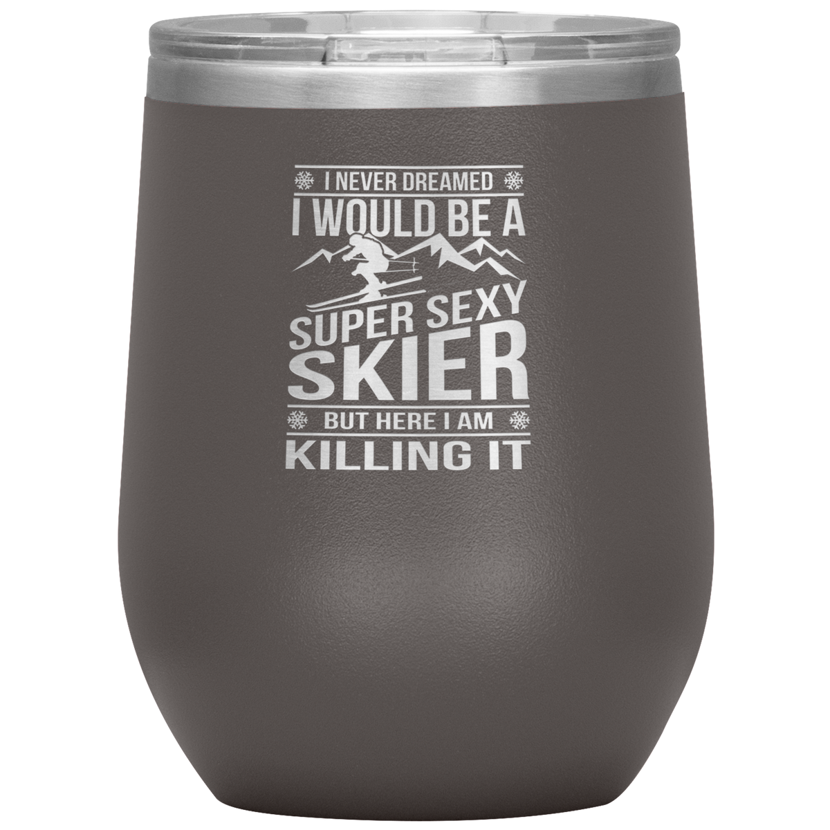 I Never Dreamed I'd Be A Super Sexy Skier Wine 12oz Tumbler - Powderaddicts
