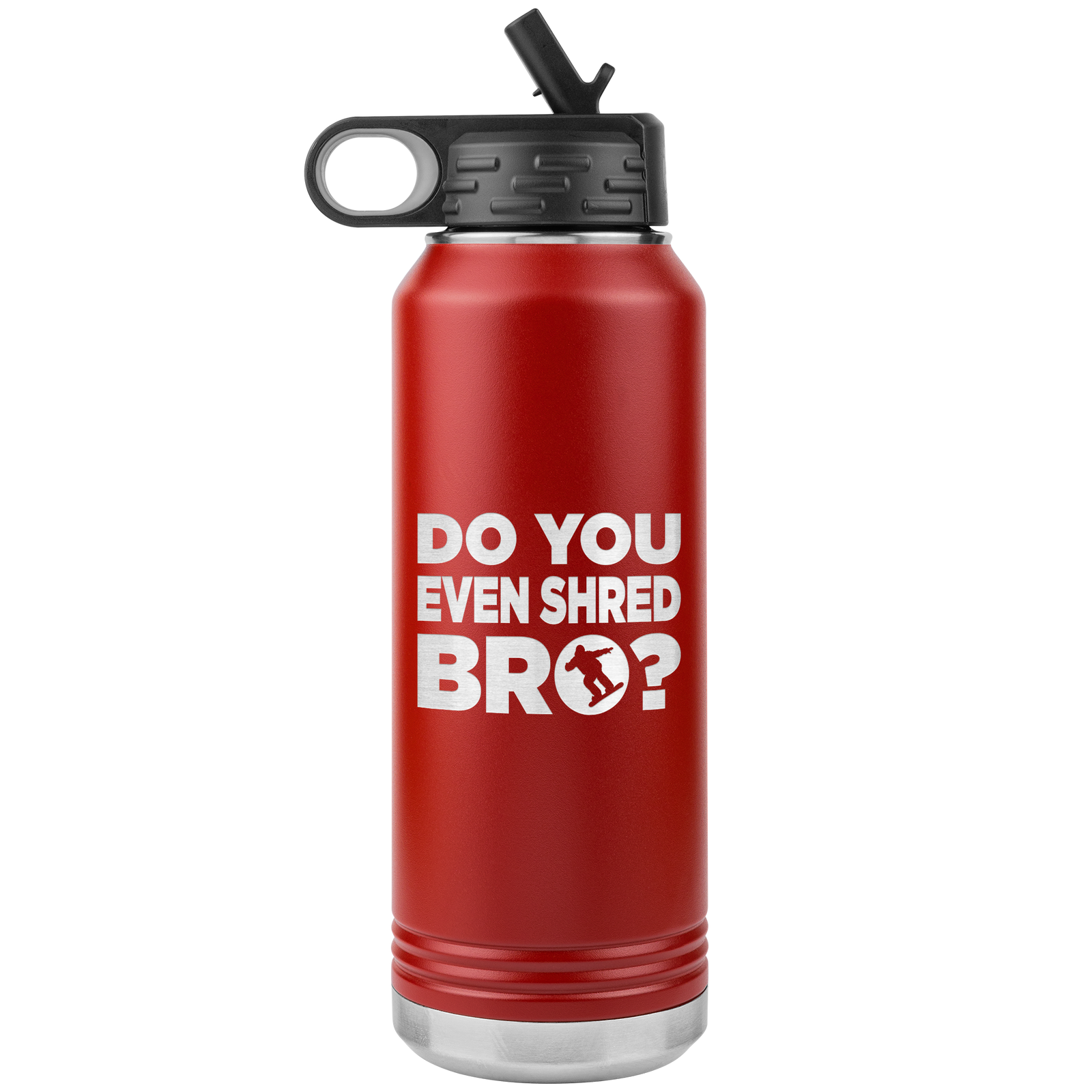 Do You Even Shred Bro 32oz Water Bottle Tumbler - Powderaddicts