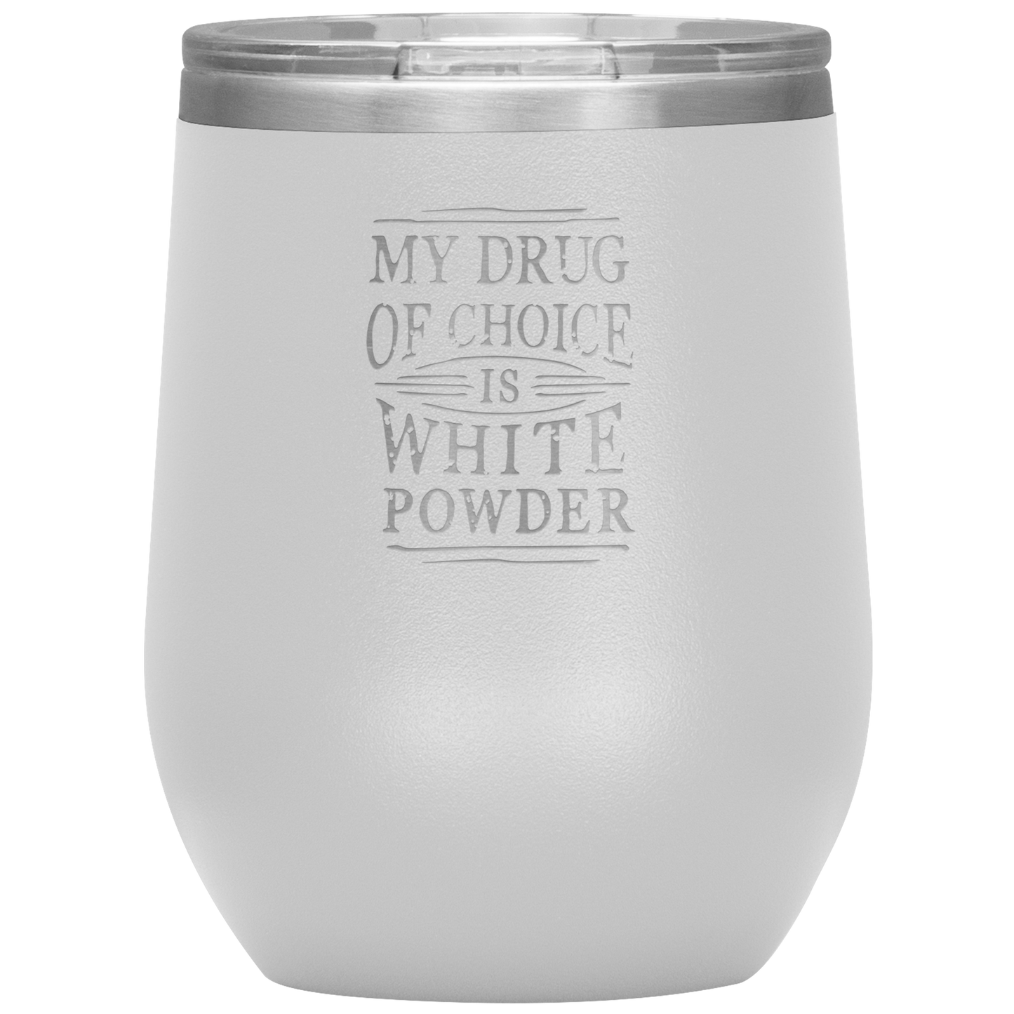 My Drug Of Choice Is White Powder Wine 12oz Tumbler - Powderaddicts