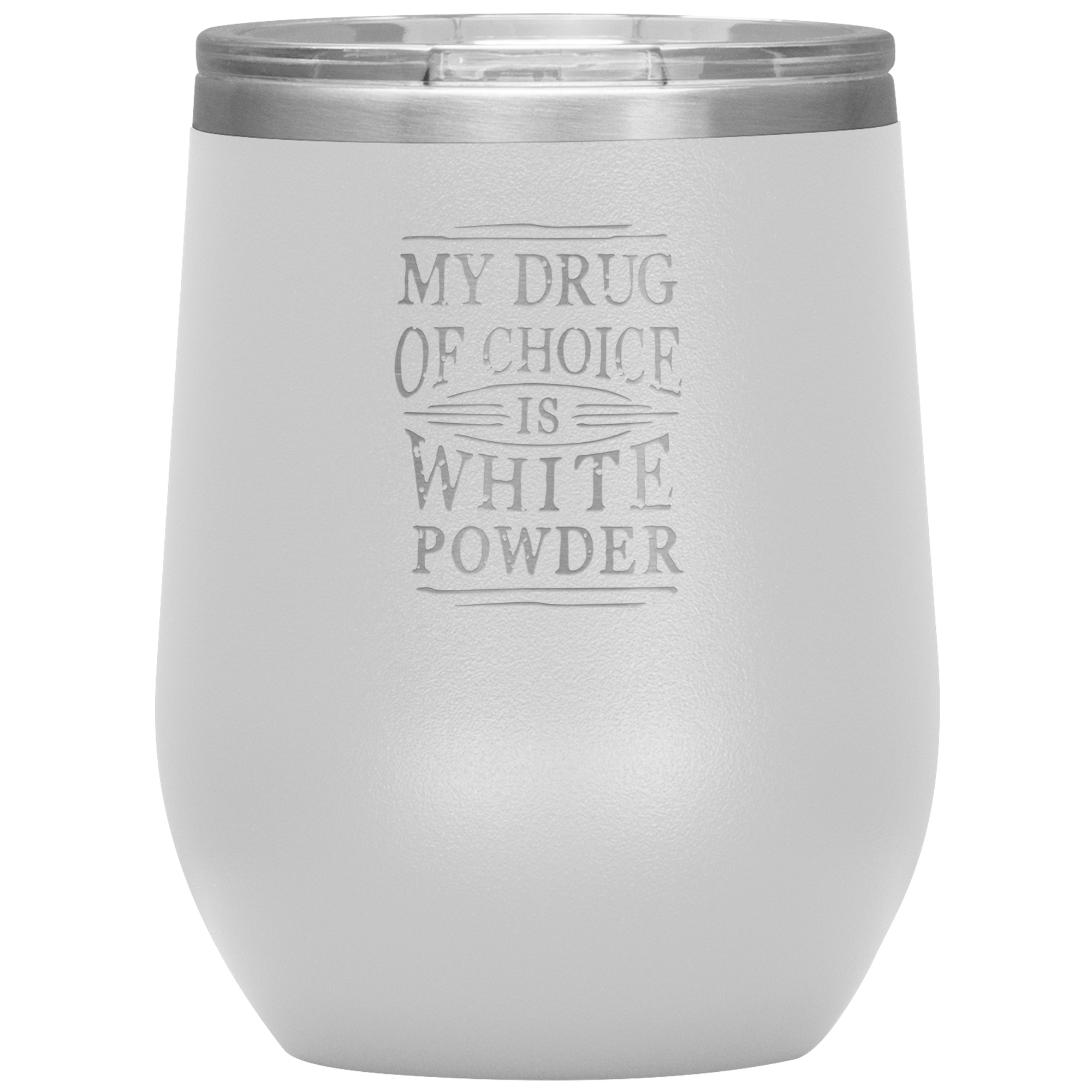 My Drug Of Choice Is White Powder Wine 12oz Tumbler - Powderaddicts