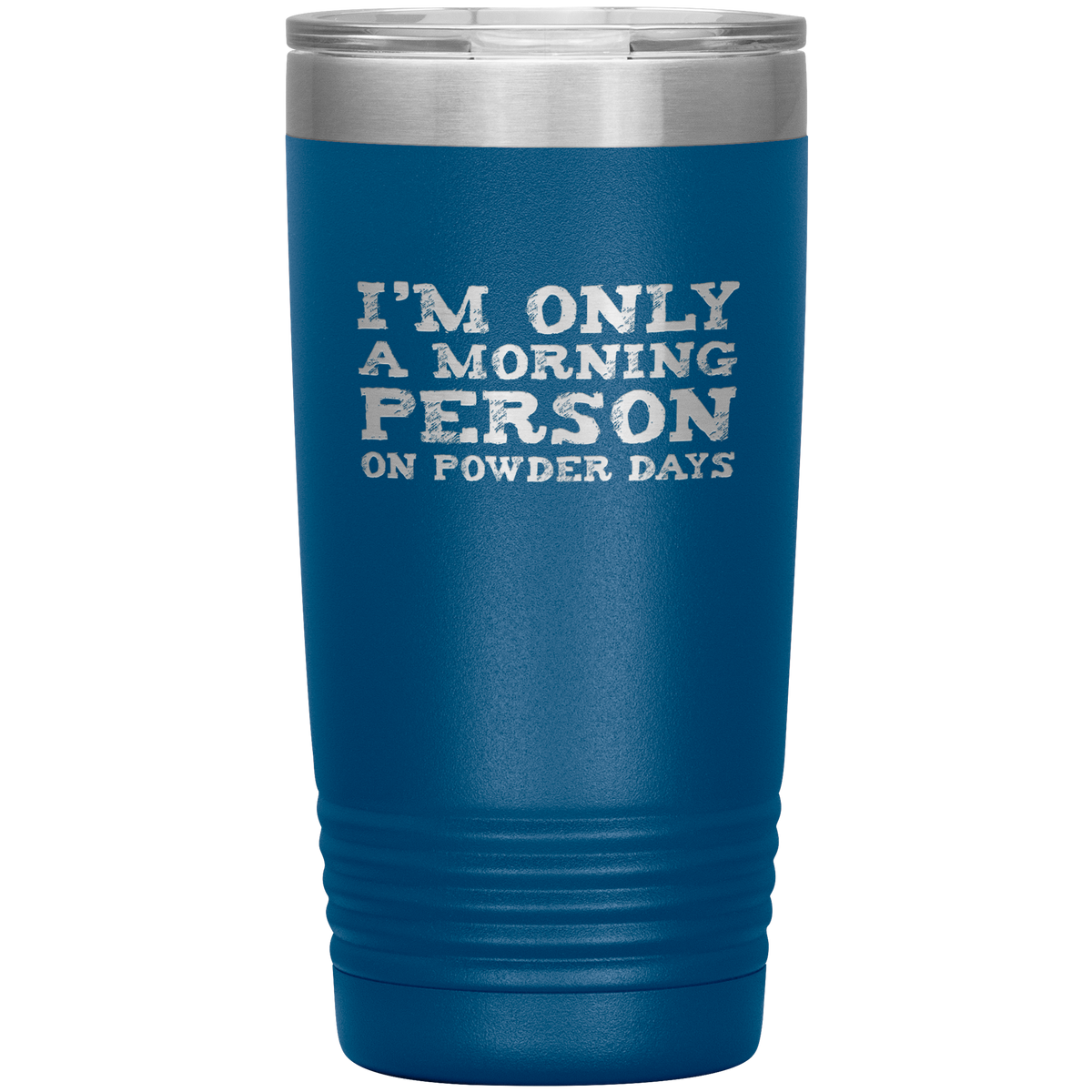 I'm Only A Morning Person On Powder Days 20oz Tumbler - Powderaddicts
