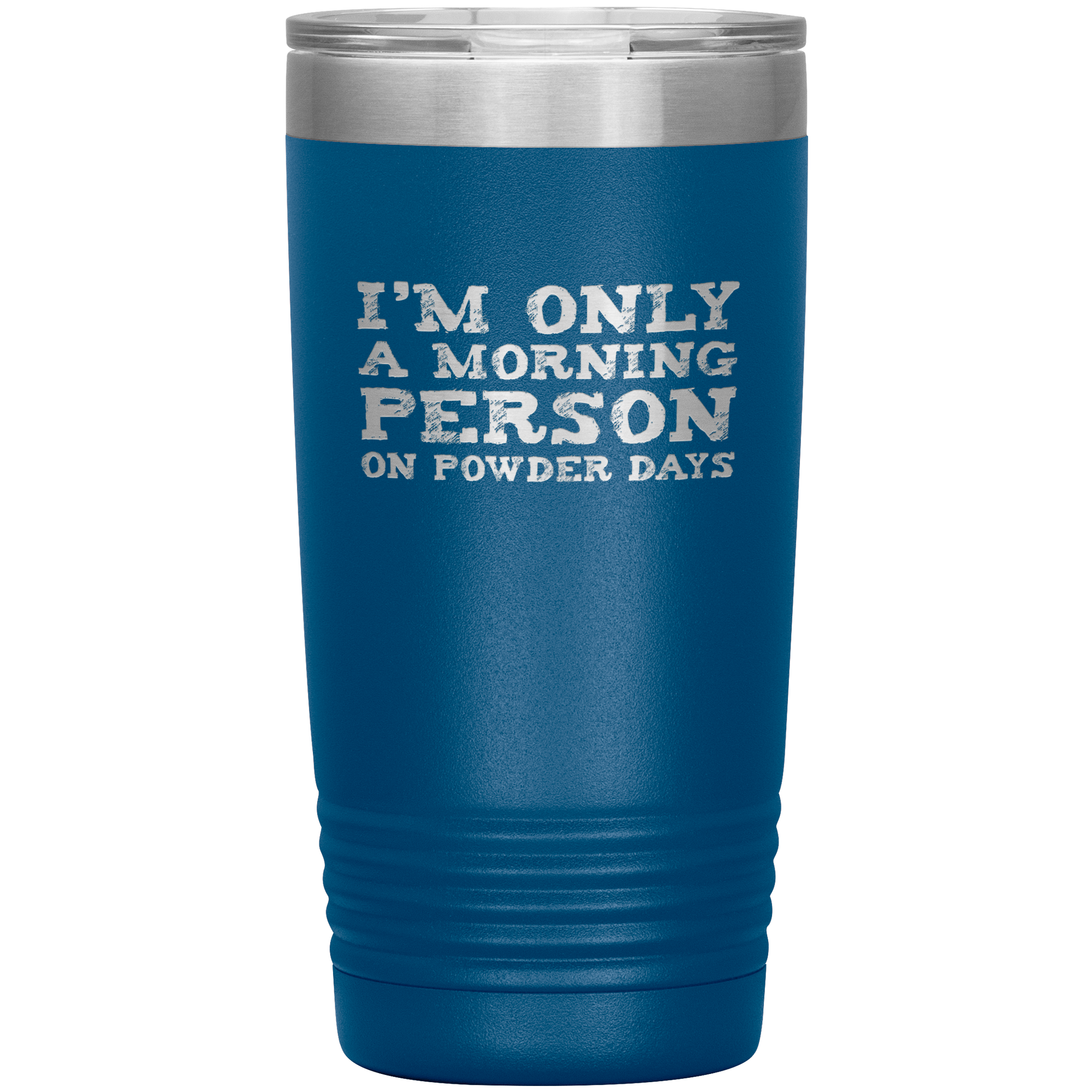 I'm Only A Morning Person On Powder Days 20oz Tumbler - Powderaddicts