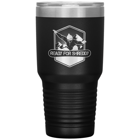 Ready For Shreddy Snowboard 30oz Tumbler - Powderaddicts