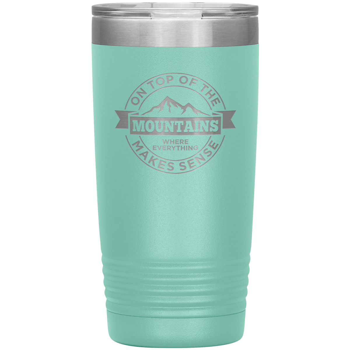 On Top Of The Mountain Where Everything Makes Sense 20oz Tumbler - Powderaddicts