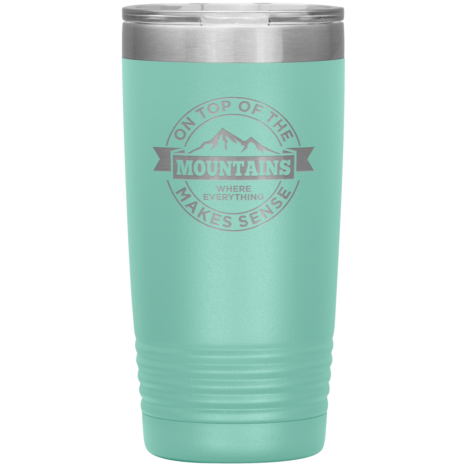 On Top Of The Mountain Where Everything Makes Sense 20oz Tumbler - Powderaddicts