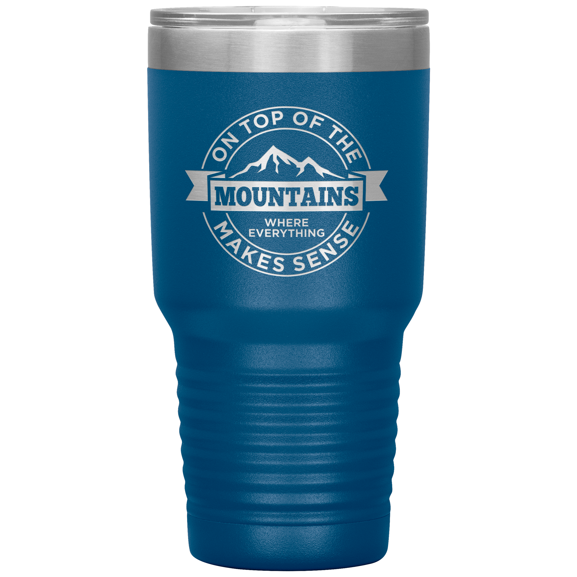 On Top Of The Mountain Where Everything Makes Sense 30oz Tumbler - Powderaddicts