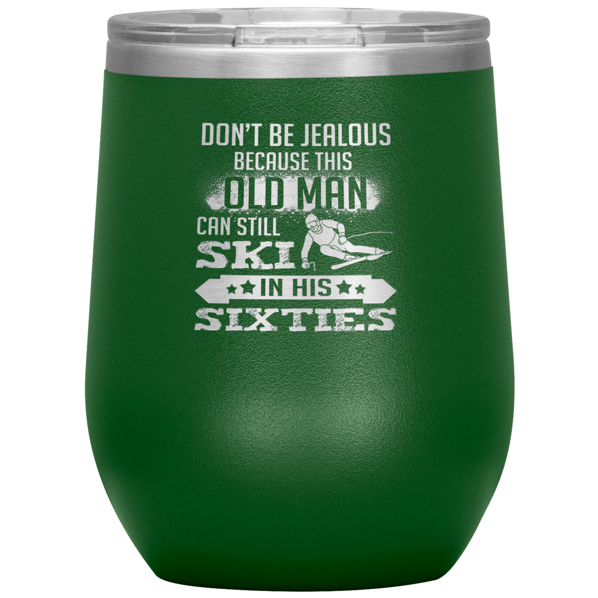 Don't Be Jealous Because This Guy Can Ski In His Sixties Wine 12oz Tumbler - Powderaddicts