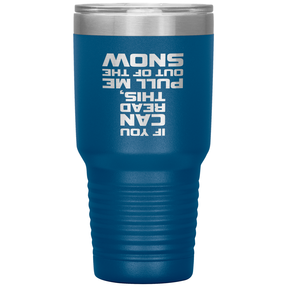 If You Can Read This Pull Me Out Of The Snow 30oz Tumbler - Powderaddicts