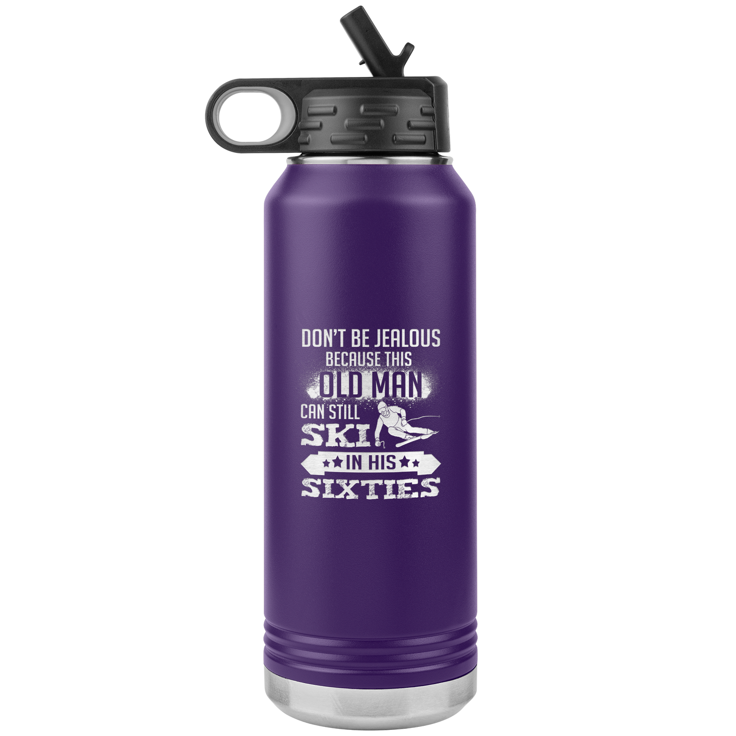 Don't Be Jealous Because This Guy Can Ski In His Sixties 32oz Water Bottle Tumbler - Powderaddicts