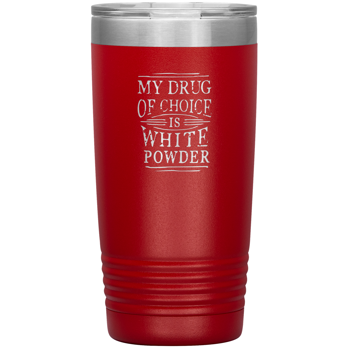 My Drug Of Choice Is White Powder 20oz Tumbler - Powderaddicts