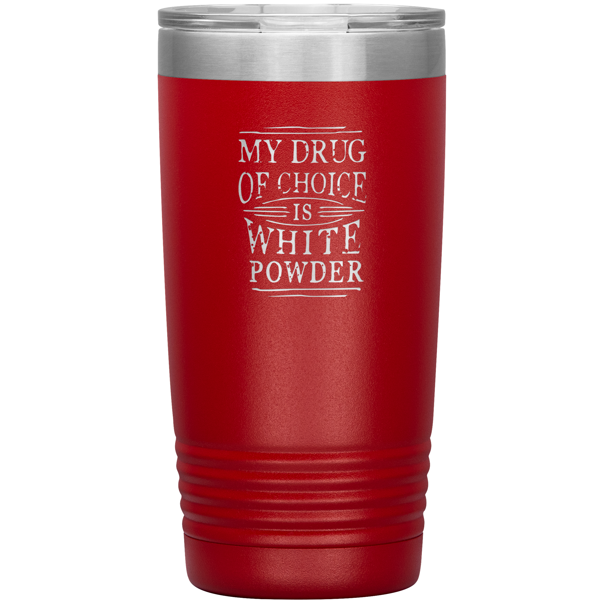 My Drug Of Choice Is White Powder 20oz Tumbler - Powderaddicts