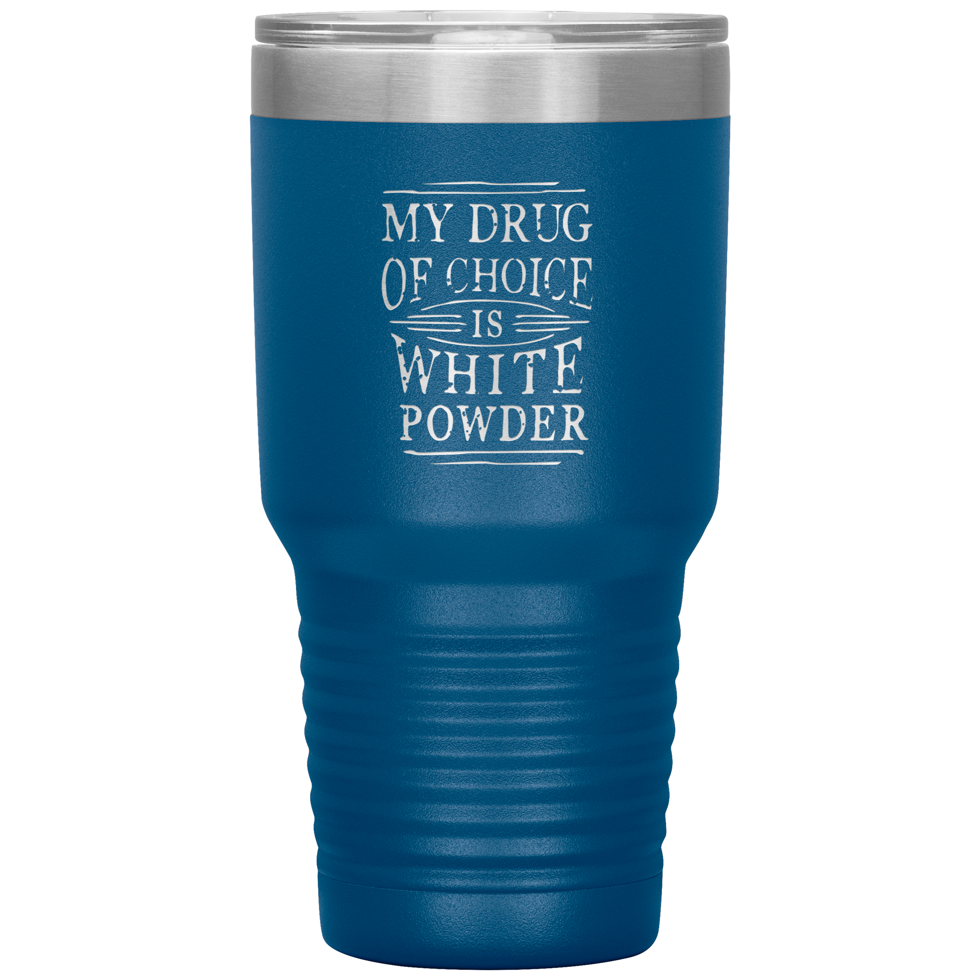 My Drug Of Choice Is White Powder 30oz Tumbler - Powderaddicts