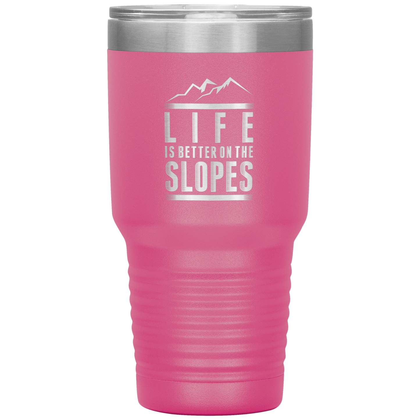 Life Is Better On The Slopes 30oz Tumbler - Powderaddicts