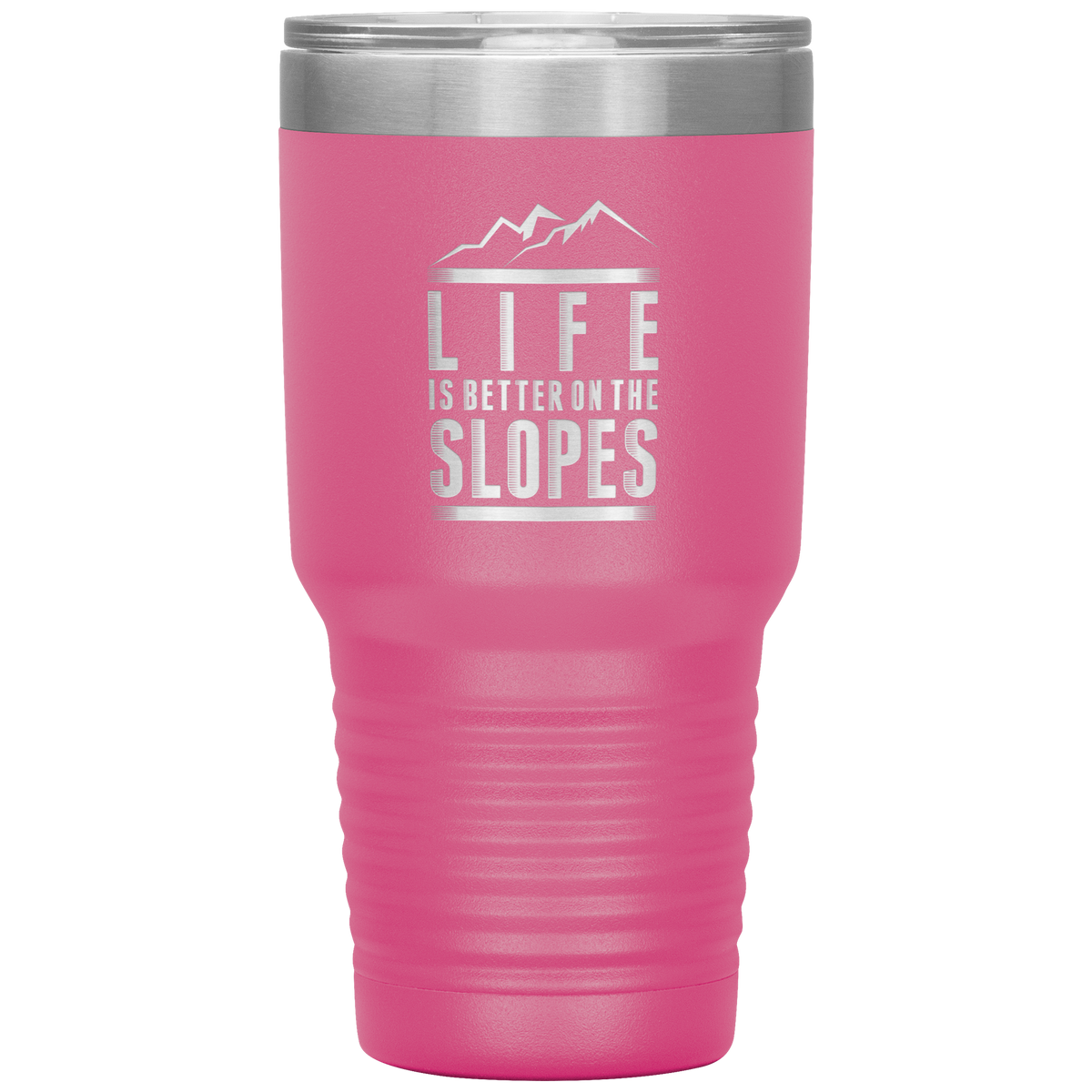 Life Is Better On The Slopes 30oz Tumbler - Powderaddicts