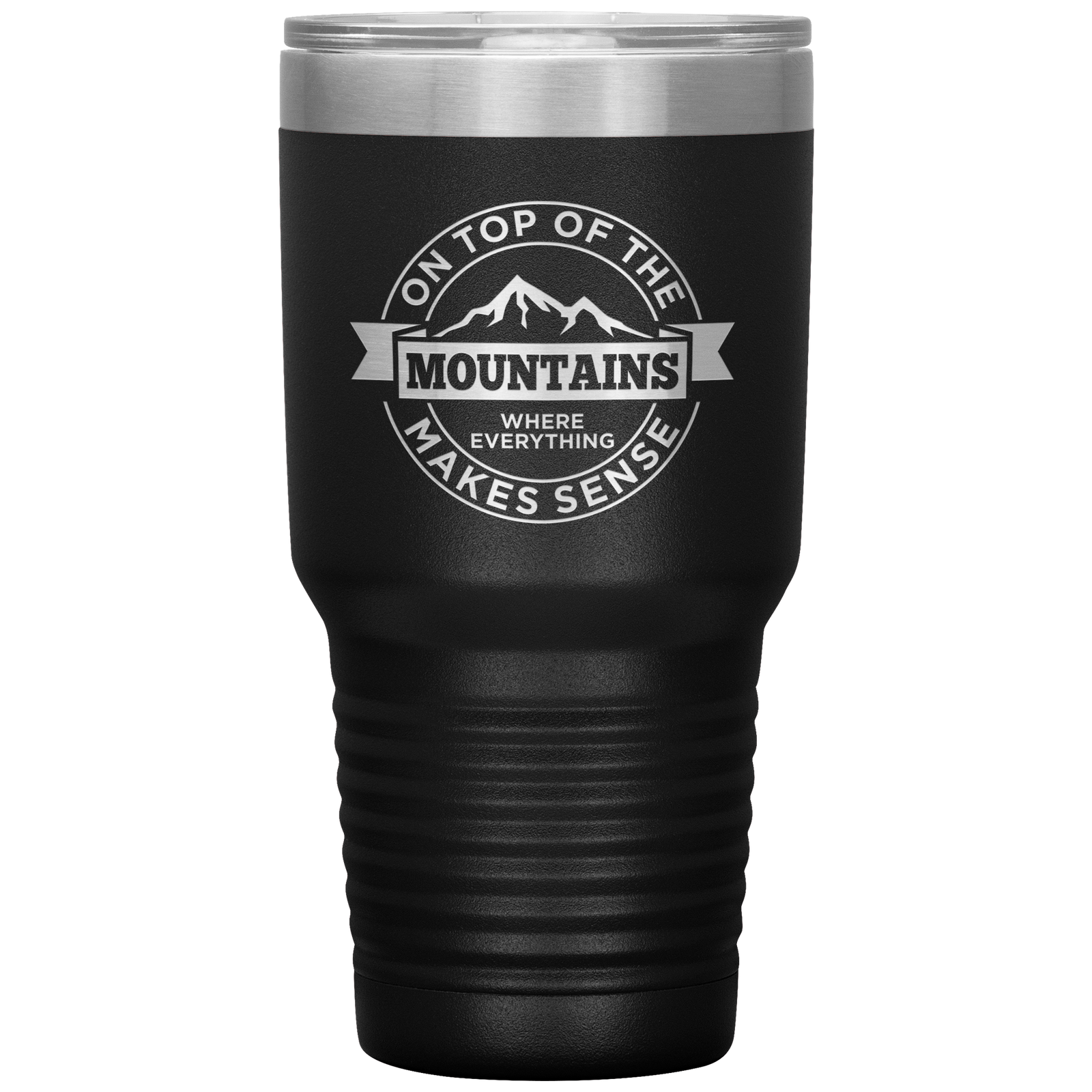 On Top Of The Mountain Where Everything Makes Sense 30oz Tumbler - Powderaddicts
