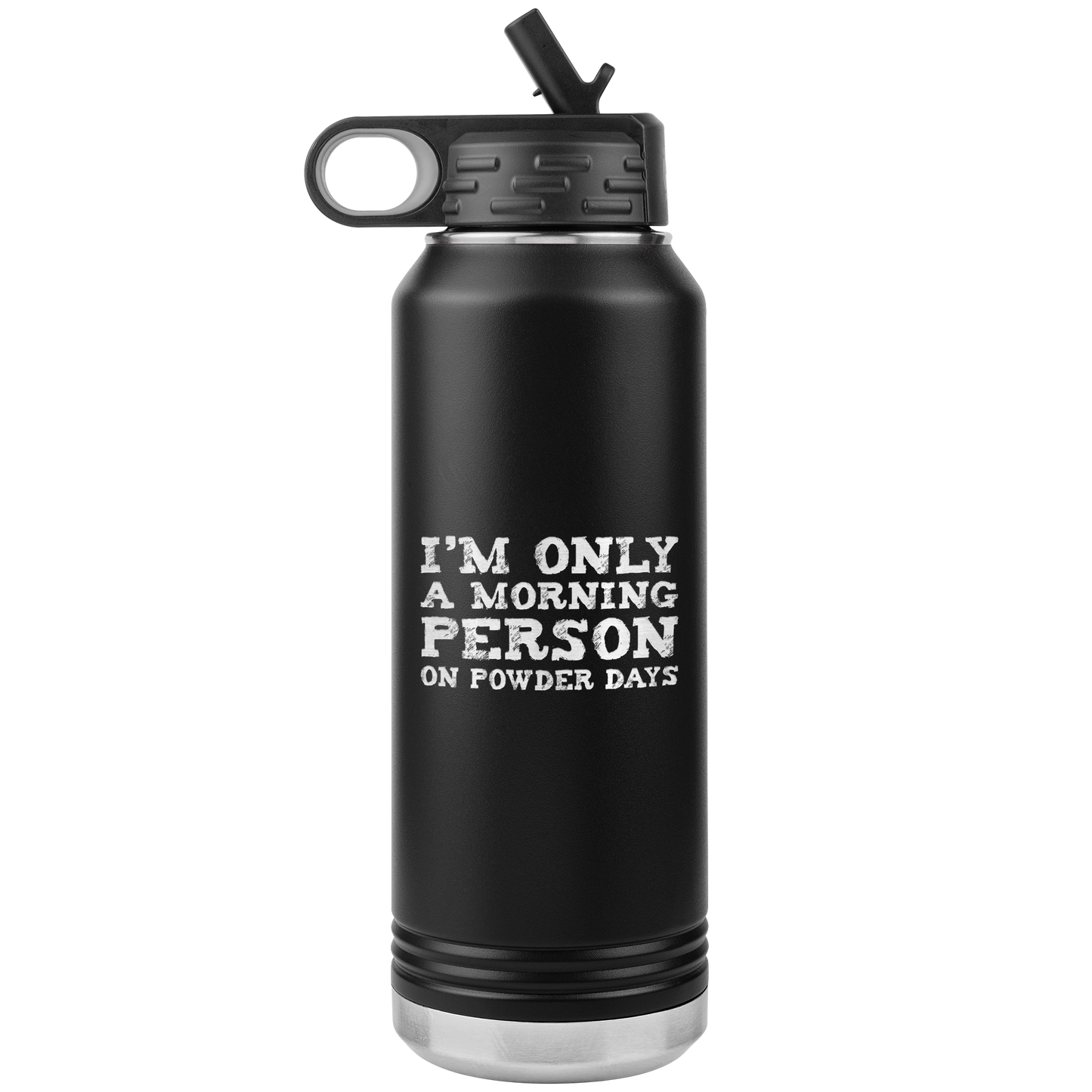 I'm Only A Morning Person On Powder Days 32oz Water Bottle Tumbler - Powderaddicts