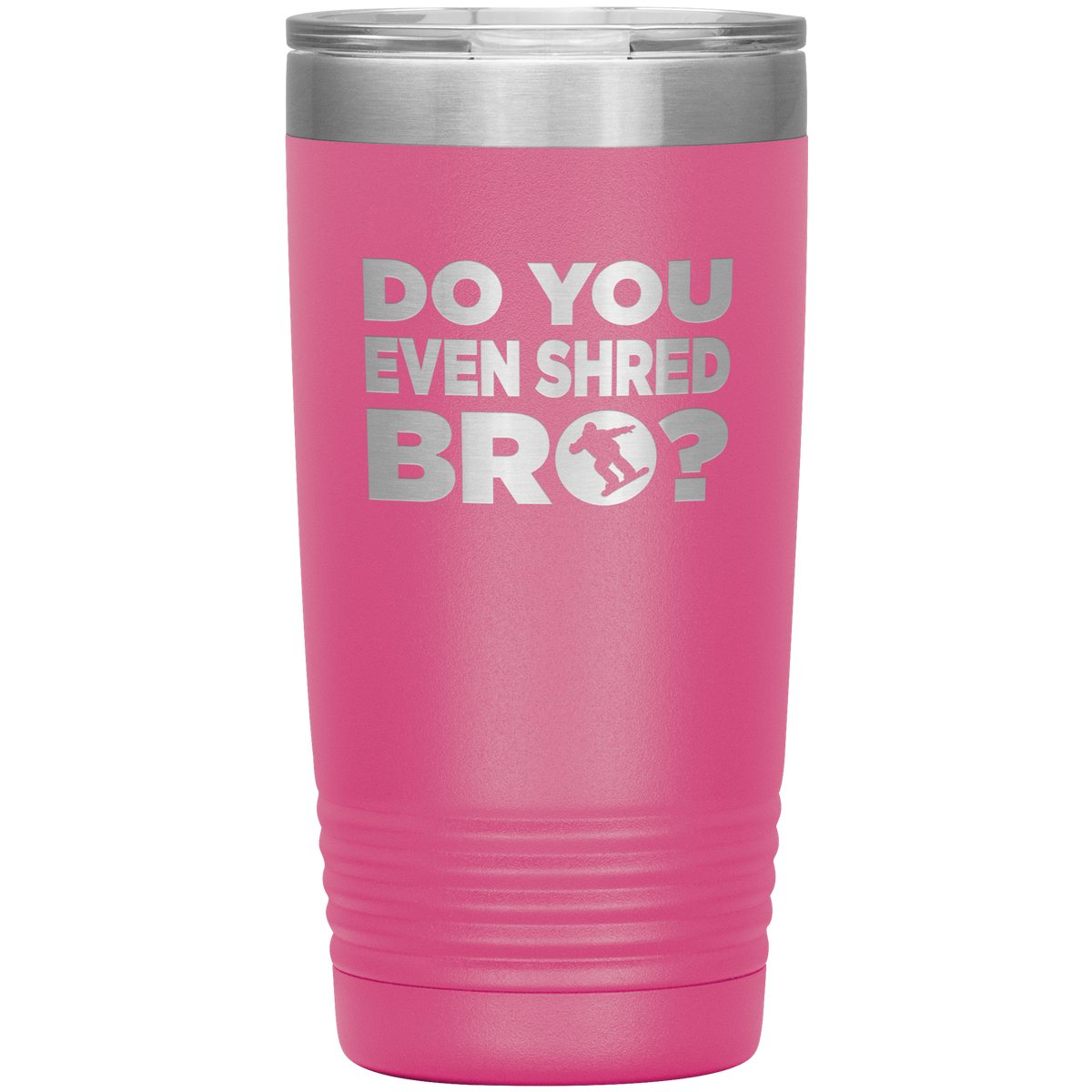 Do You Even Shred Bro 20oz Tumbler - Powderaddicts
