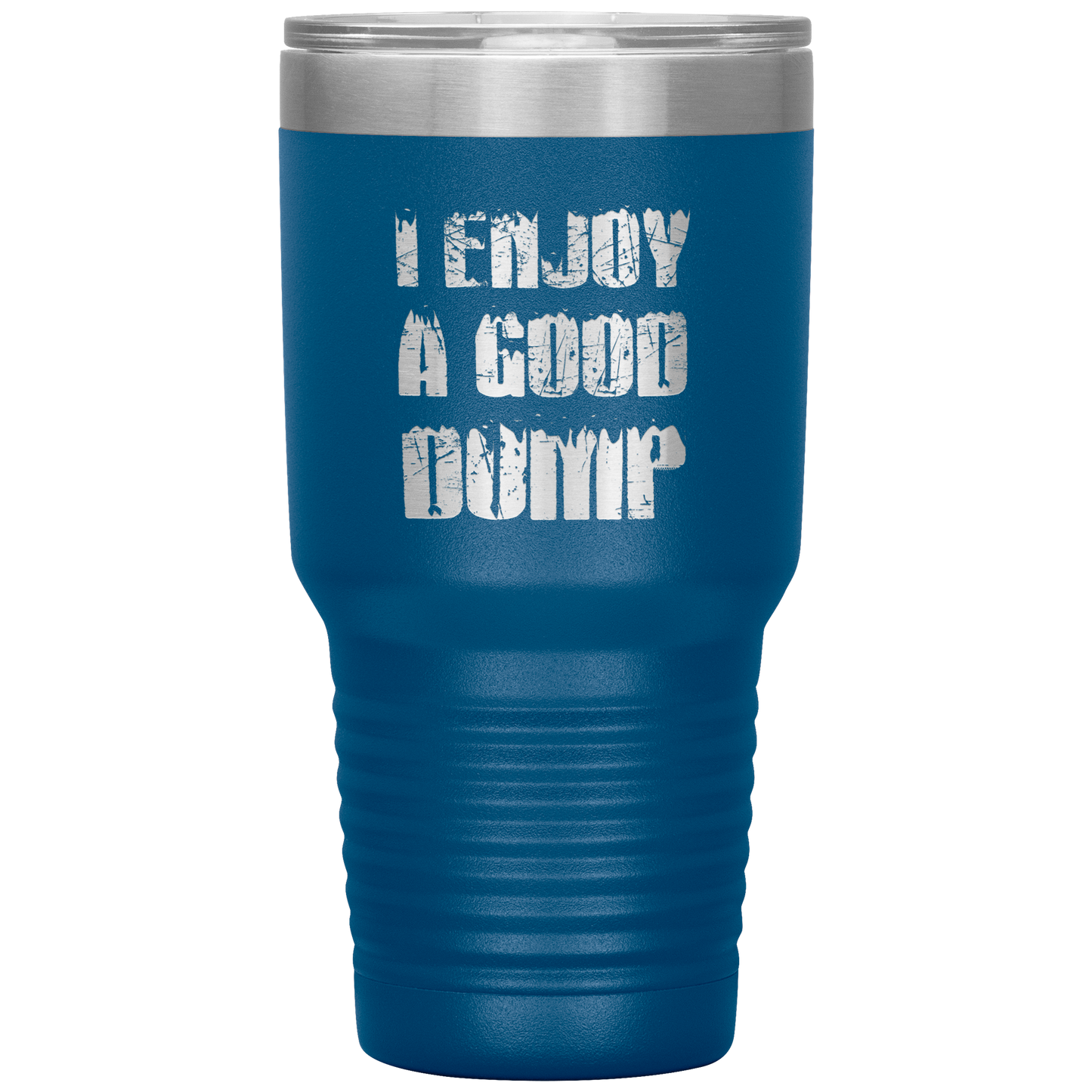I Enjoy A Good Dump 30oz Tumbler - Powderaddicts