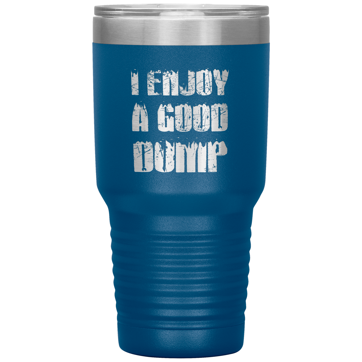 I Enjoy A Good Dump 30oz Tumbler - Powderaddicts
