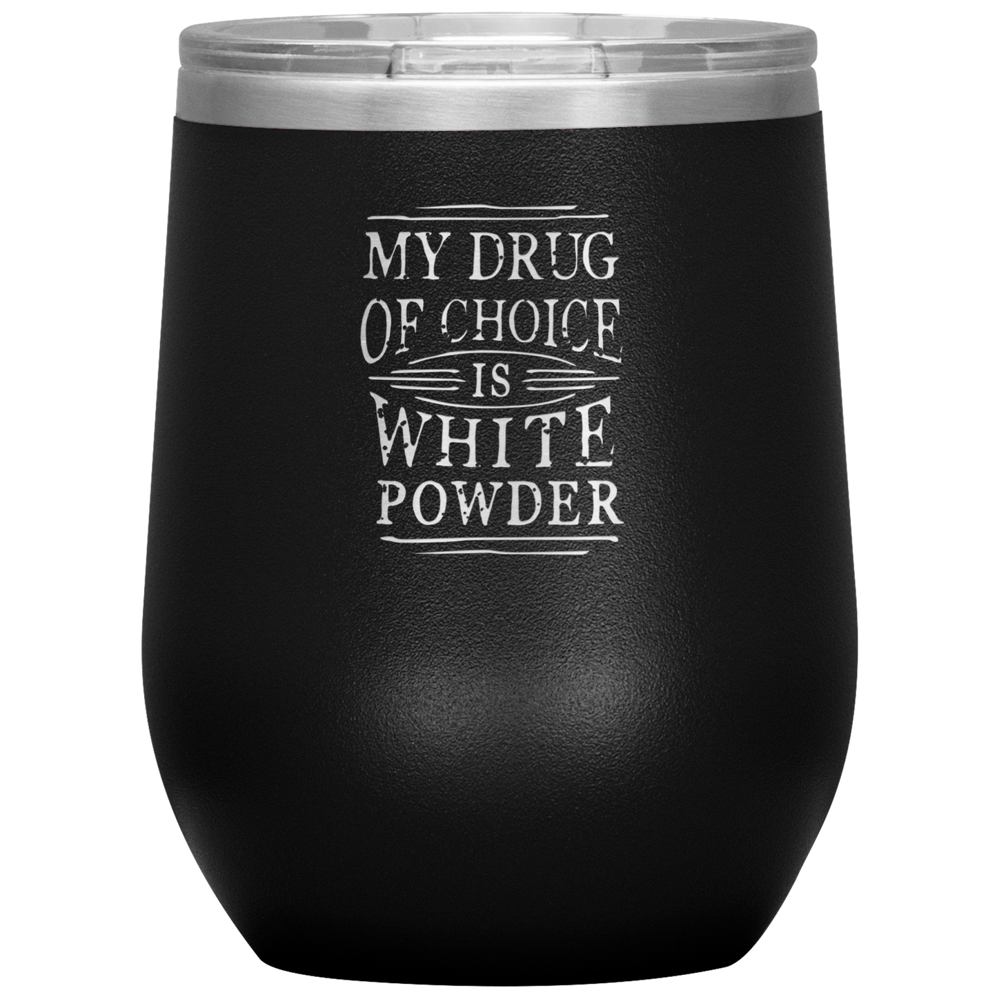 My Drug Of Choice Is White Powder Wine 12oz Tumbler - Powderaddicts