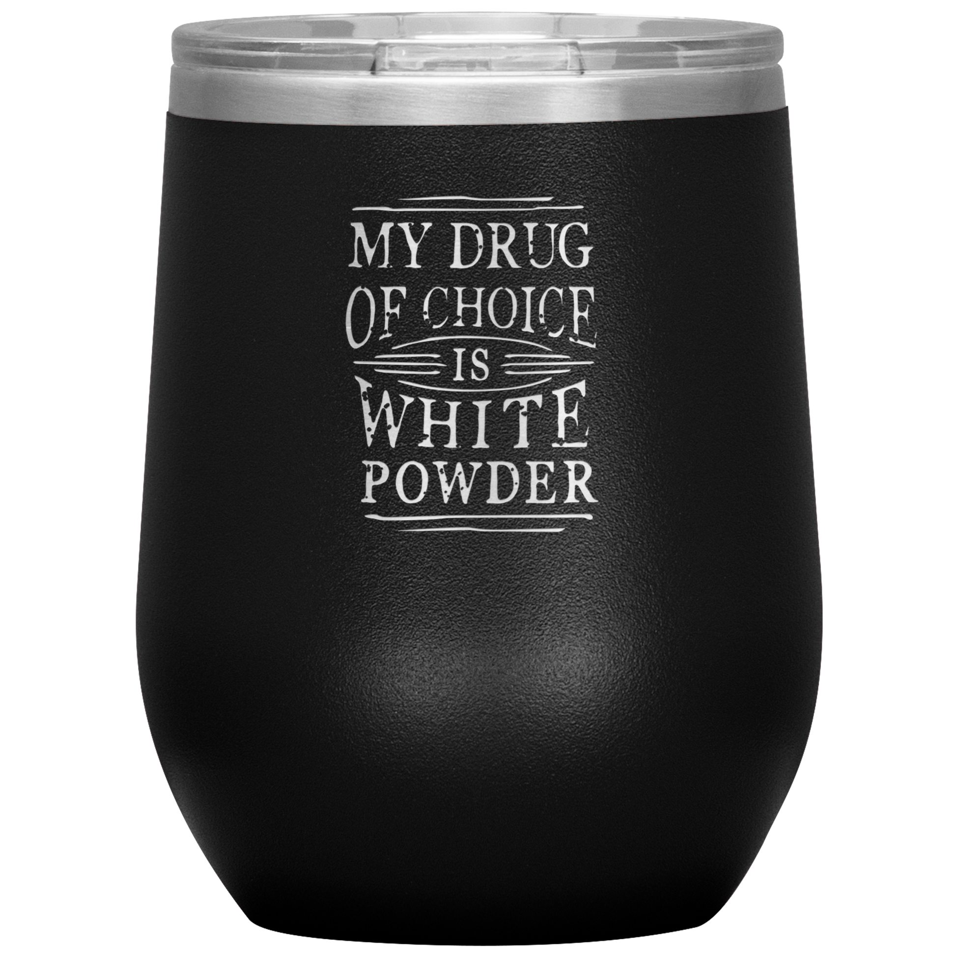 My Drug Of Choice Is White Powder Wine 12oz Tumbler - Powderaddicts