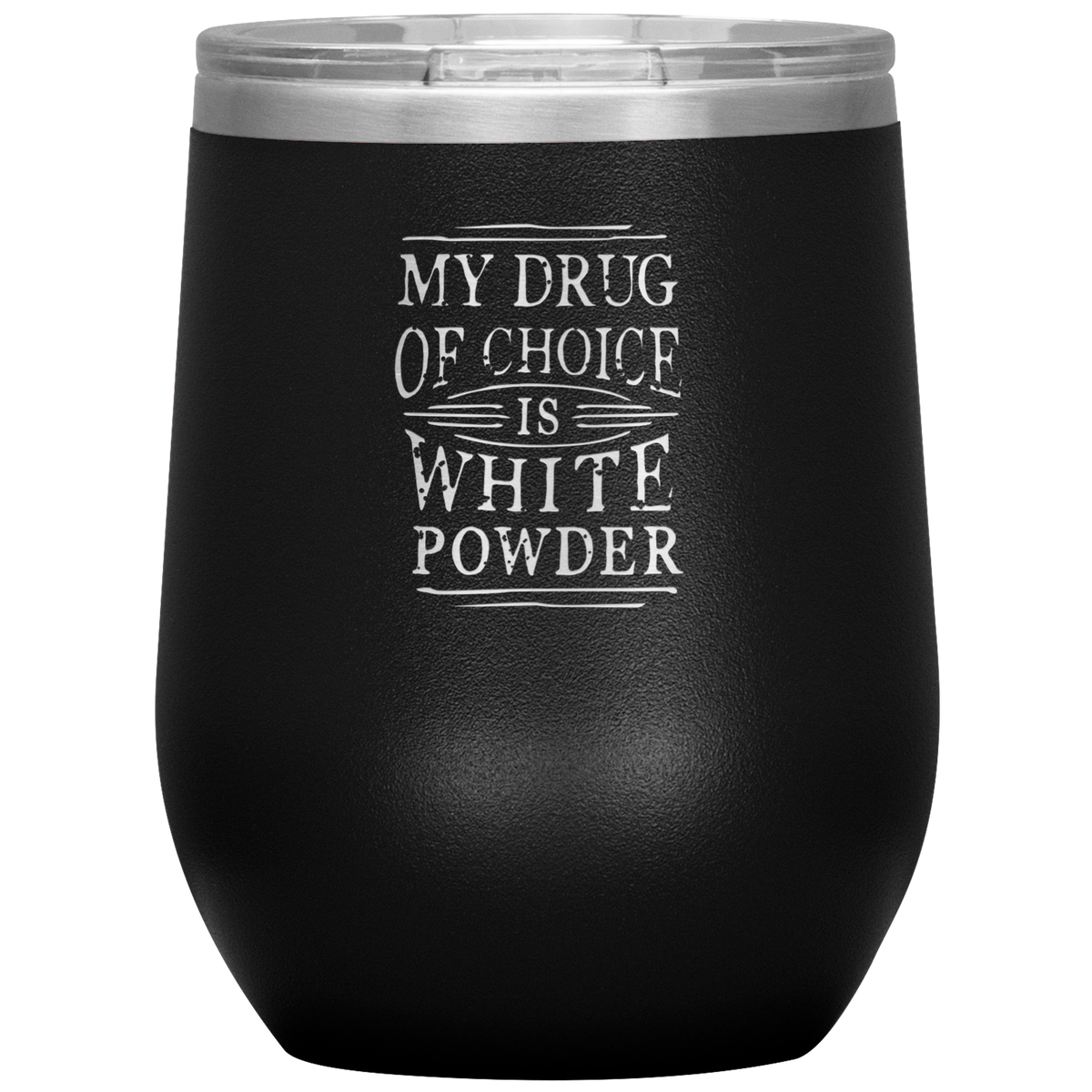 My Drug Of Choice Is White Powder Wine 12oz Tumbler - Powderaddicts