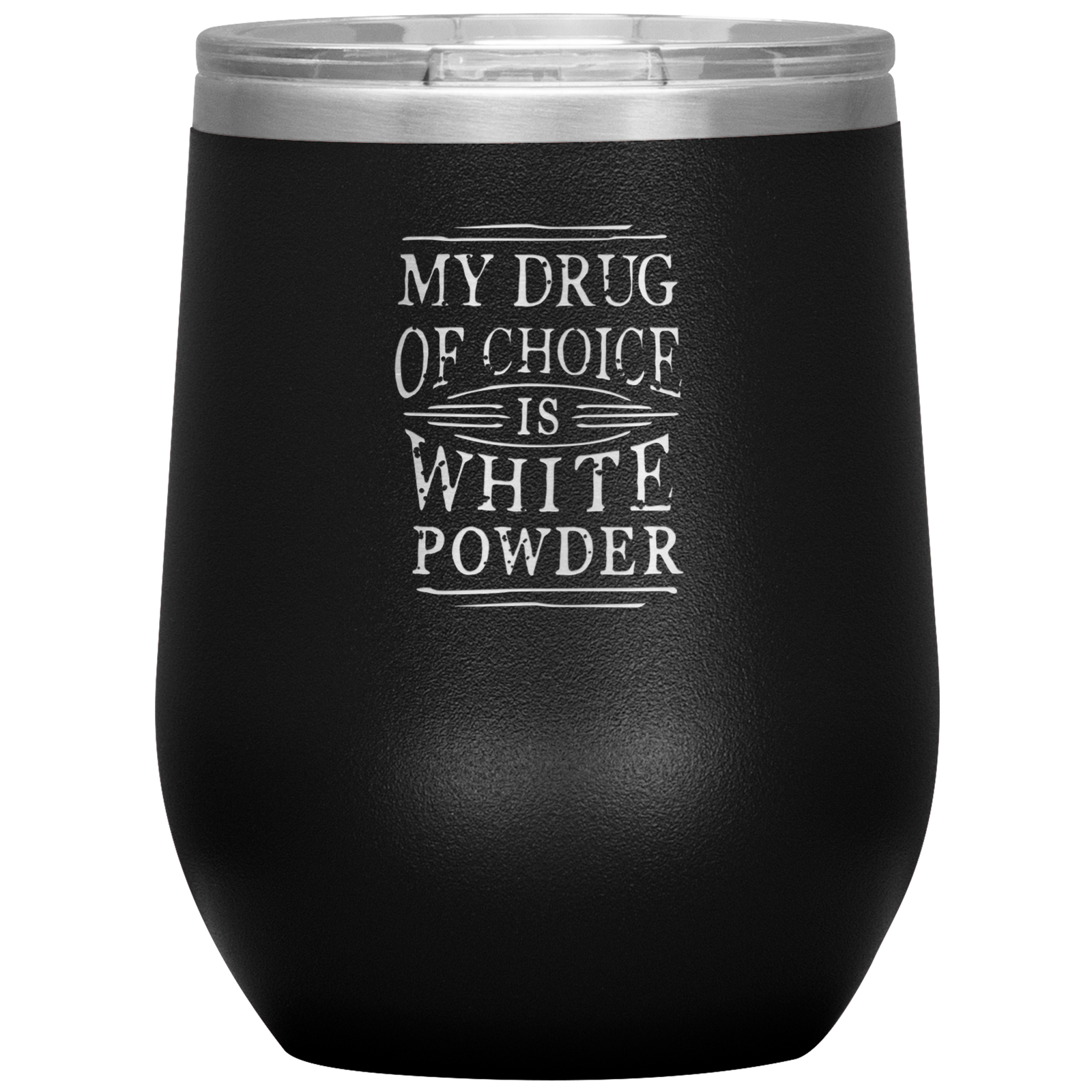 My Drug Of Choice Is White Powder Wine 12oz Tumbler - Powderaddicts