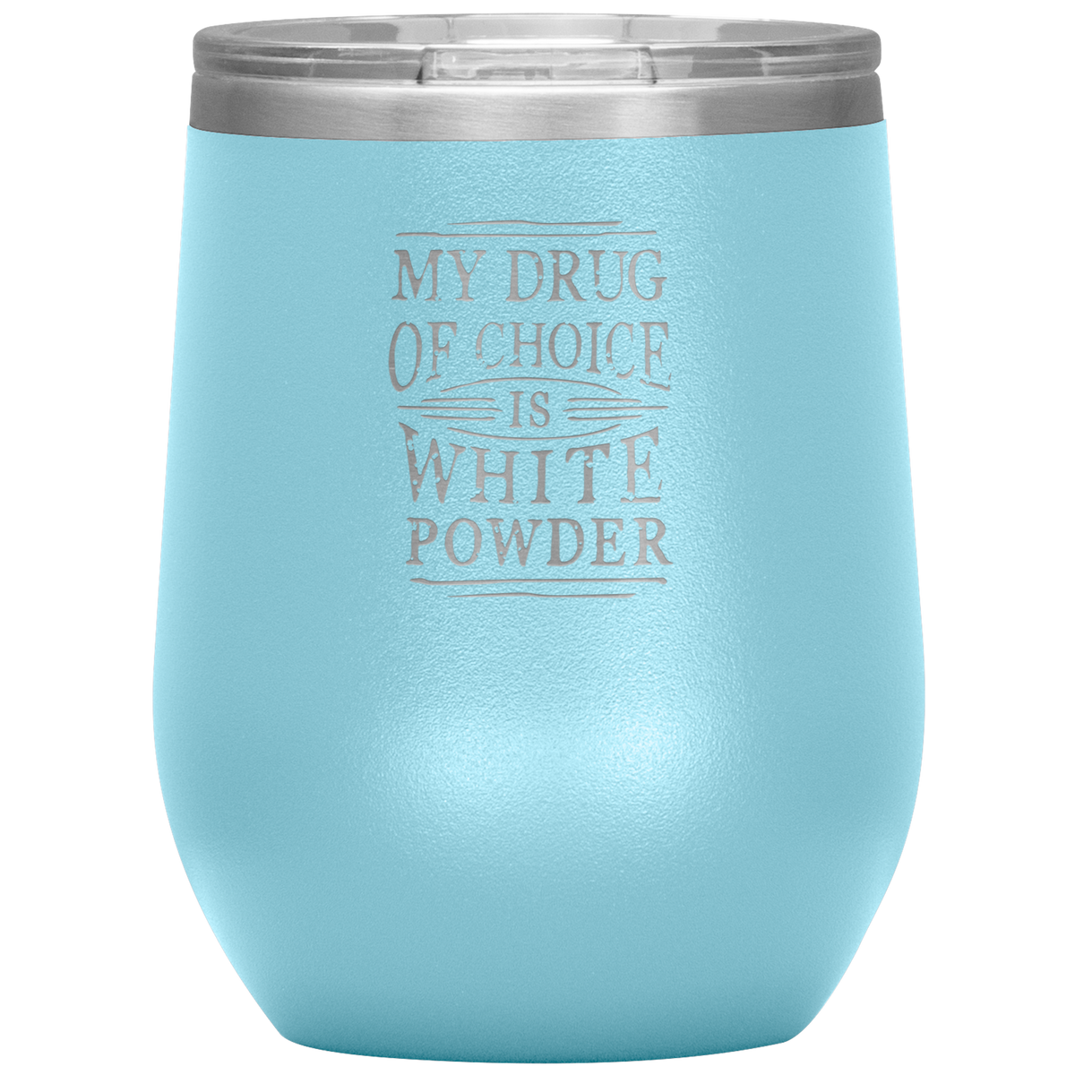 My Drug Of Choice Is White Powder Wine 12oz Tumbler - Powderaddicts