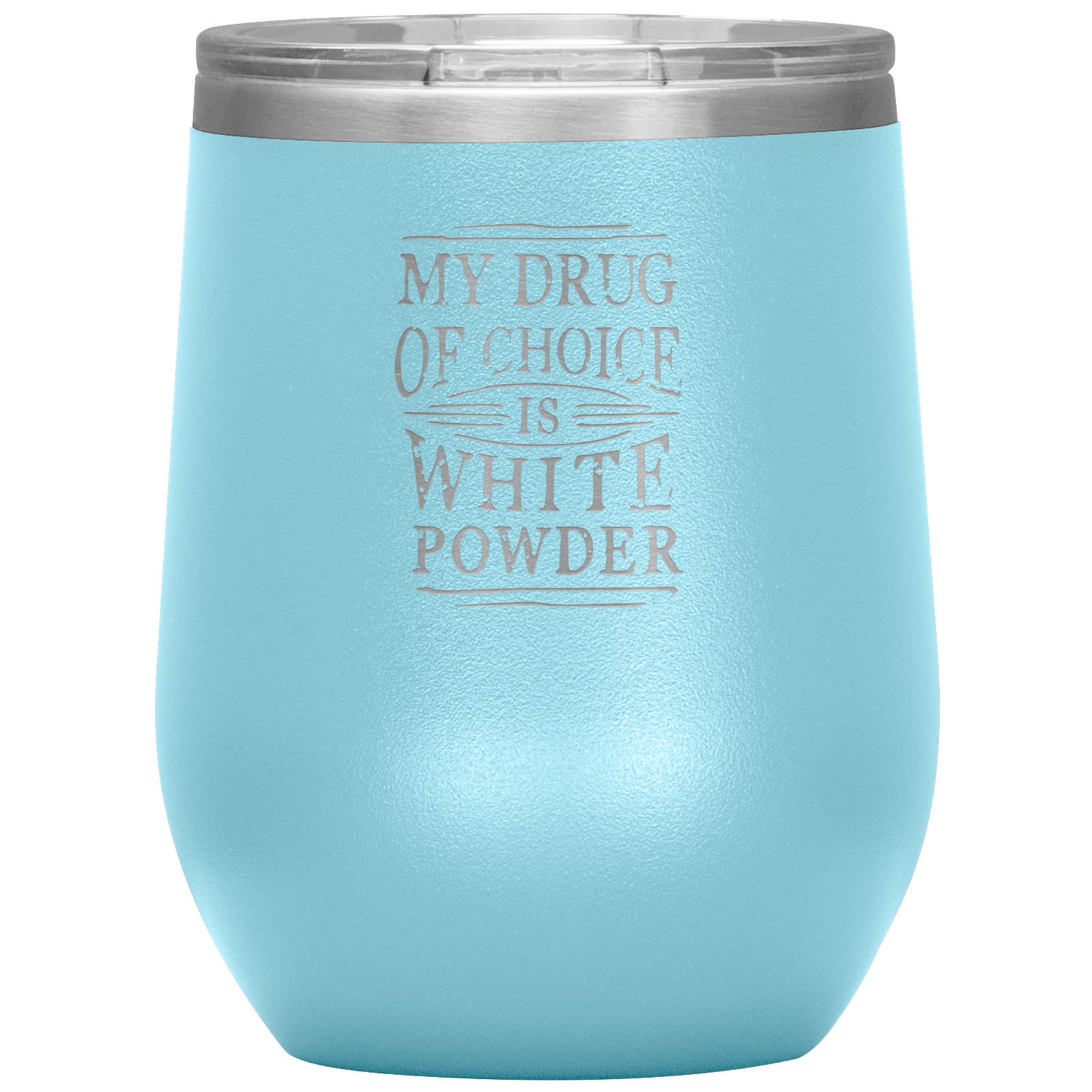 My Drug Of Choice Is White Powder Wine 12oz Tumbler - Powderaddicts