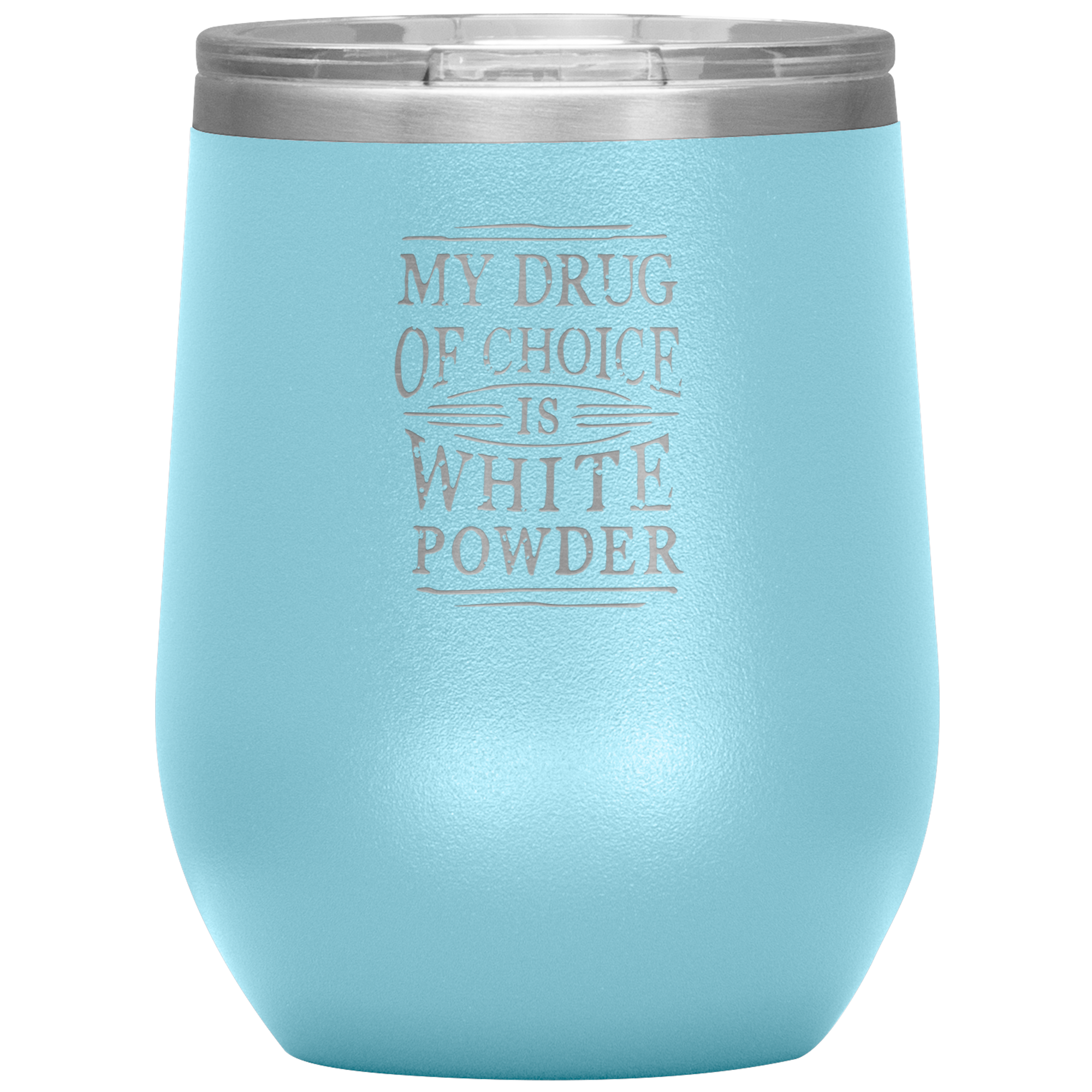 My Drug Of Choice Is White Powder Wine 12oz Tumbler - Powderaddicts
