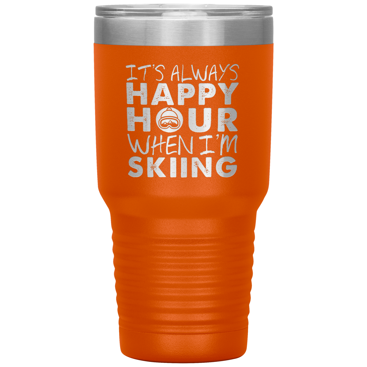 It's Always Happy Hour When I'm Skiing 30oz Tumbler - Powderaddicts