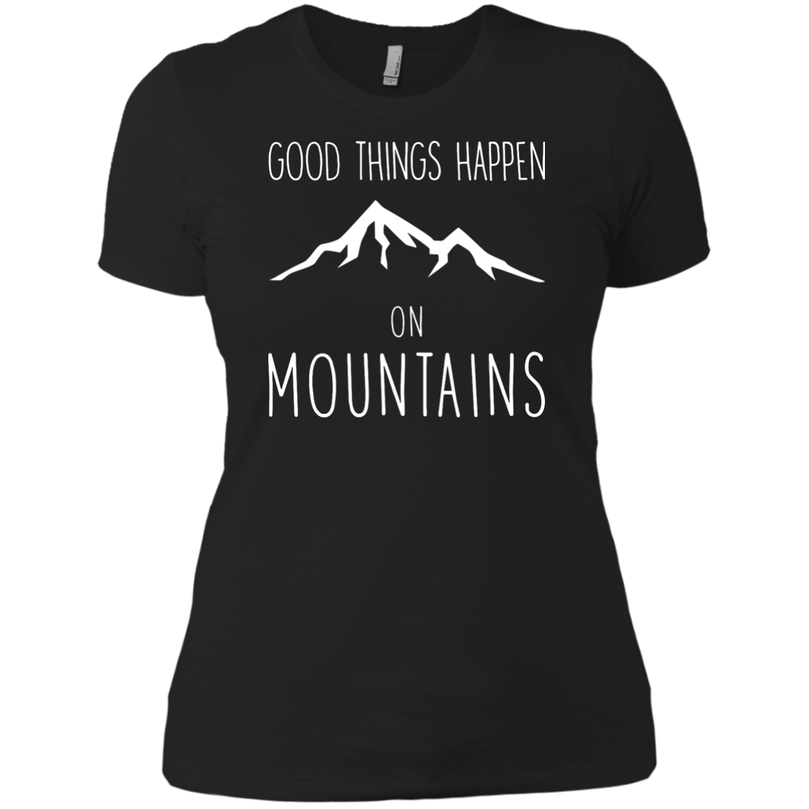 Good Things Happen On The Mountains Ladies Tees and V-Neck - Powderaddicts