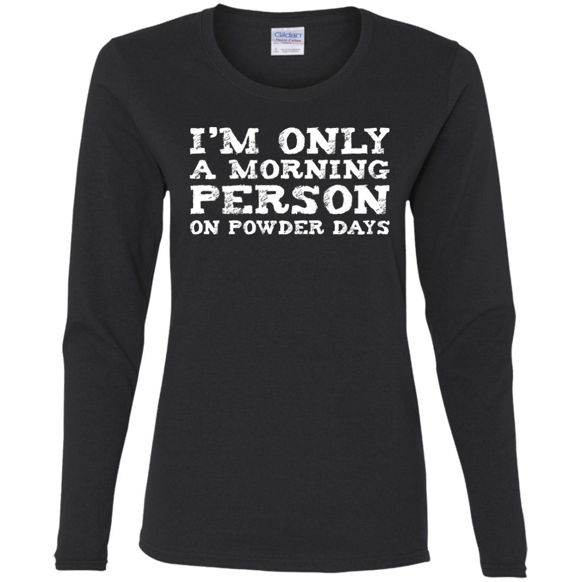 I&#39;m Only A Morning Person On Powder Days Long Sleeves - Powderaddicts