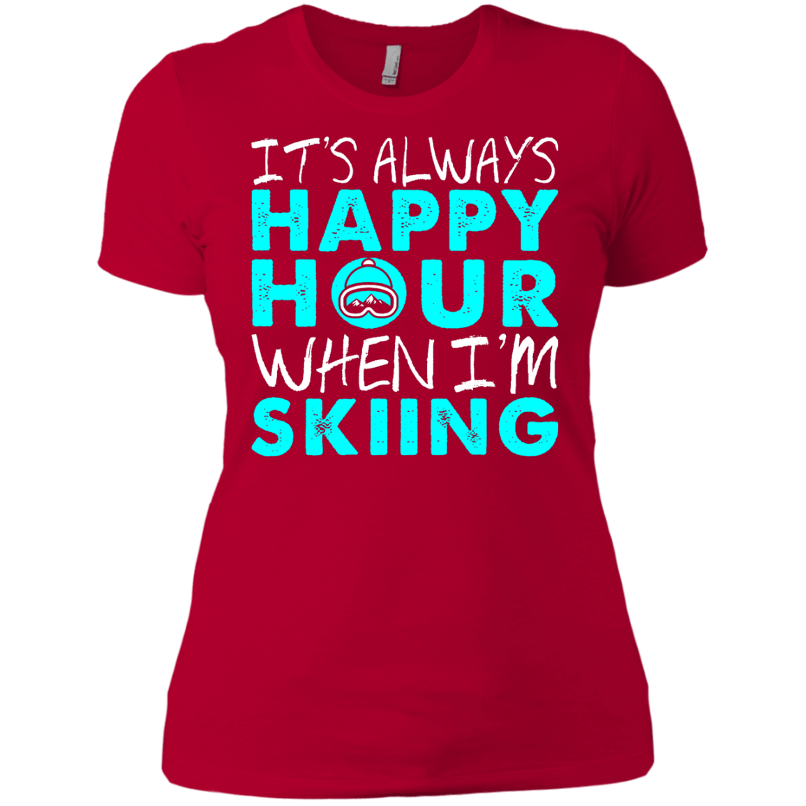 It's Always Happy Hour When I'm Skiing Ladies Tees and V-Neck - Powderaddicts