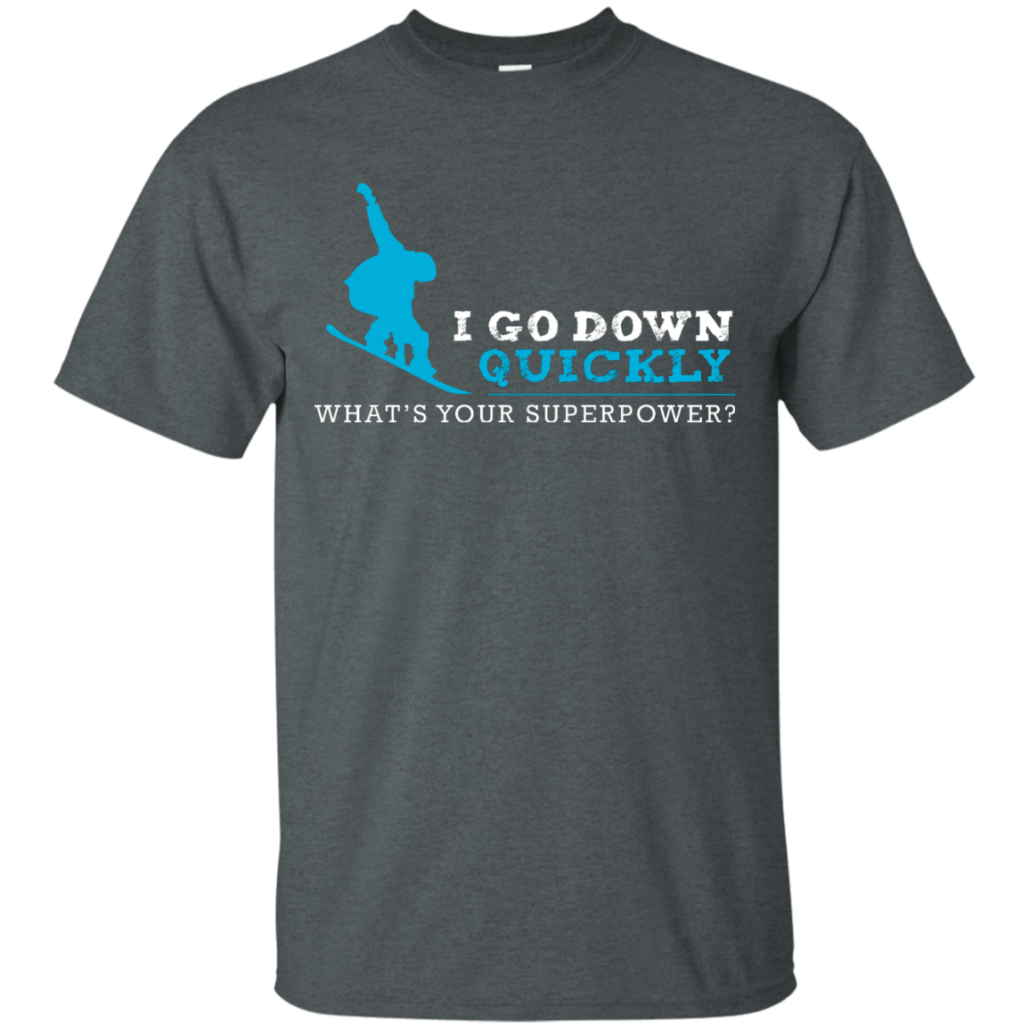 I Go Down Quickly What's Your Superpower - Snowboard Tees and V-neck - Powderaddicts