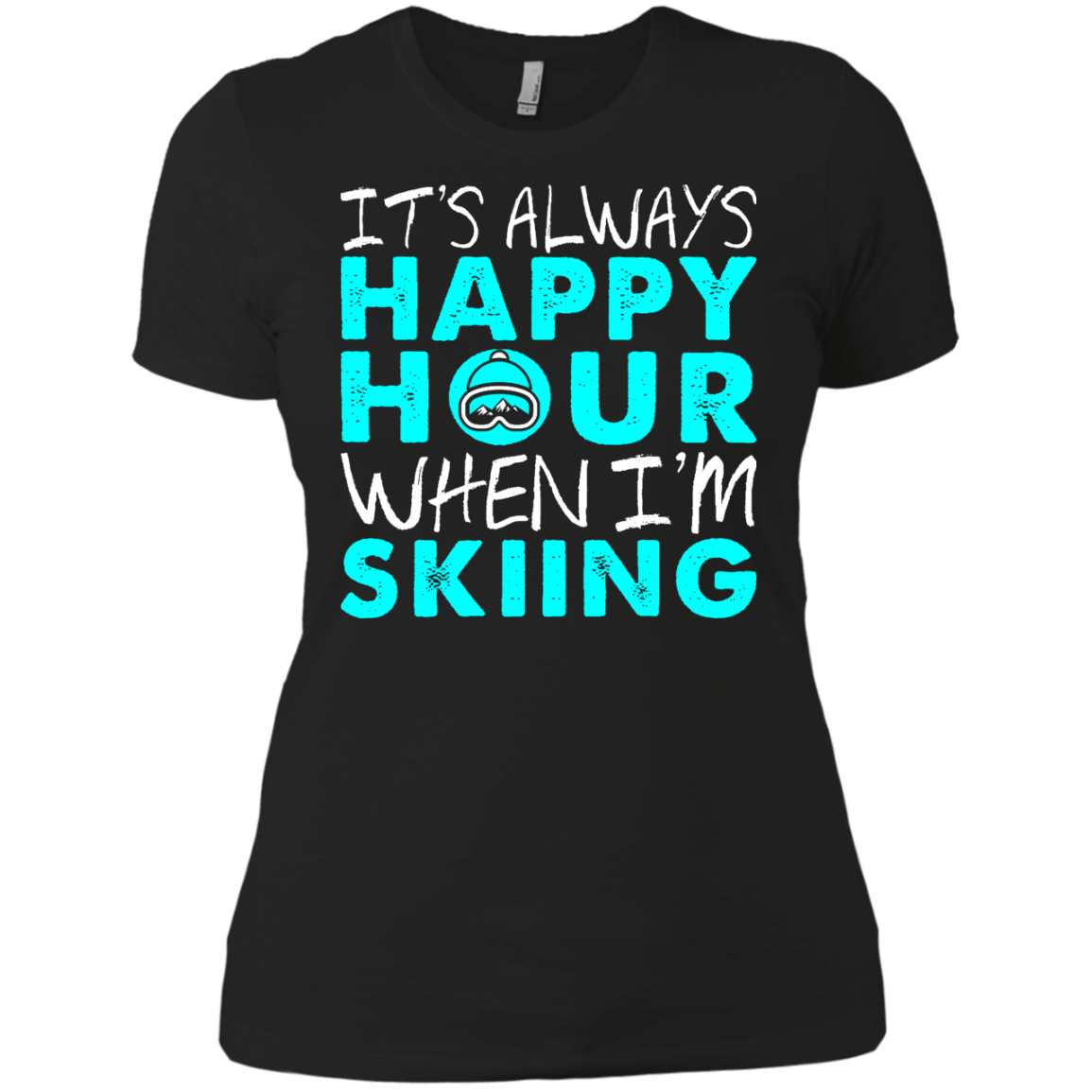 It's Always Happy Hour When I'm Skiing Ladies Tees and V-Neck - Powderaddicts