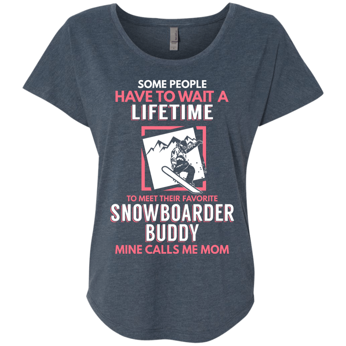 Some People Have To Wait A Lifetime To Meet Their Favorite Snowboarder Buddy Mine Calls Me Mom Tees - Powderaddicts
